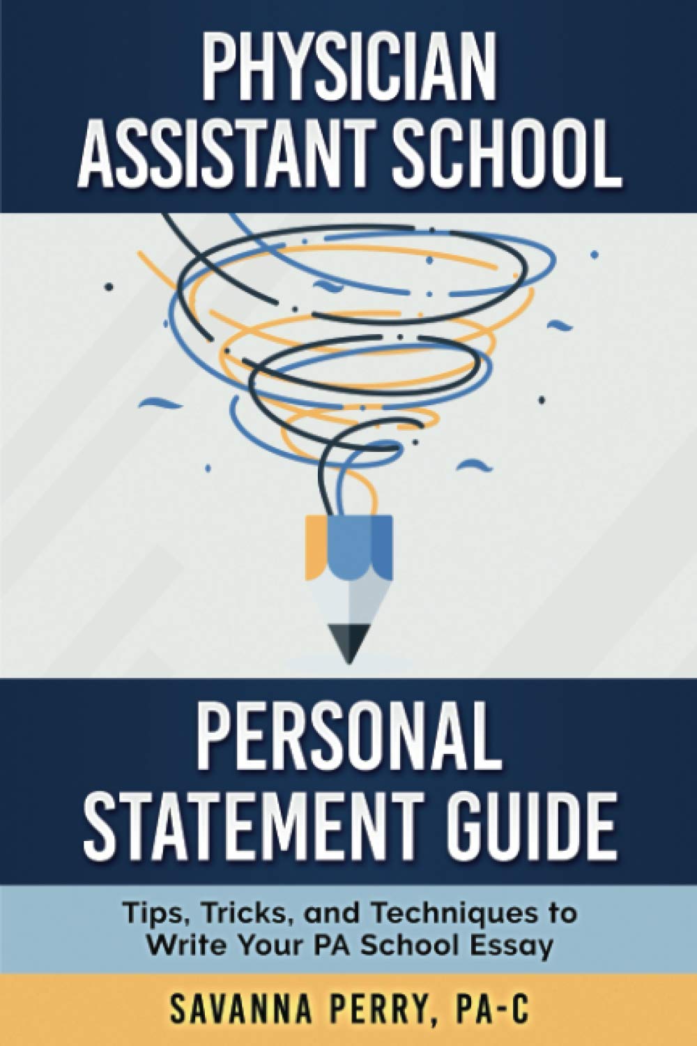 Physician Assistant School Personal Statement Guide Tips, Tricks, and Techniques to Write Your