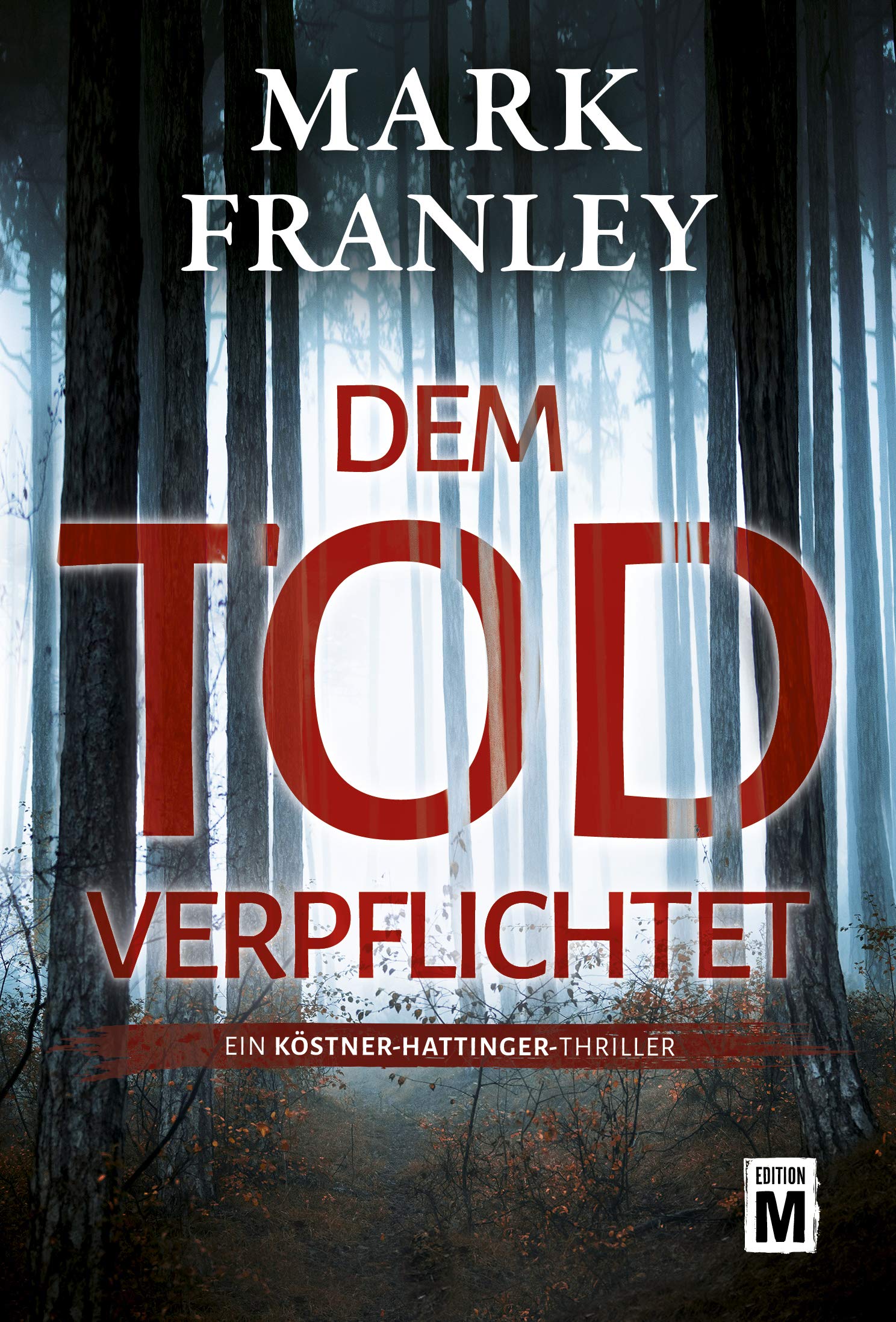 Dem Tod verpflichtet (Ein Köstner-Hattinger-Thriller 1)