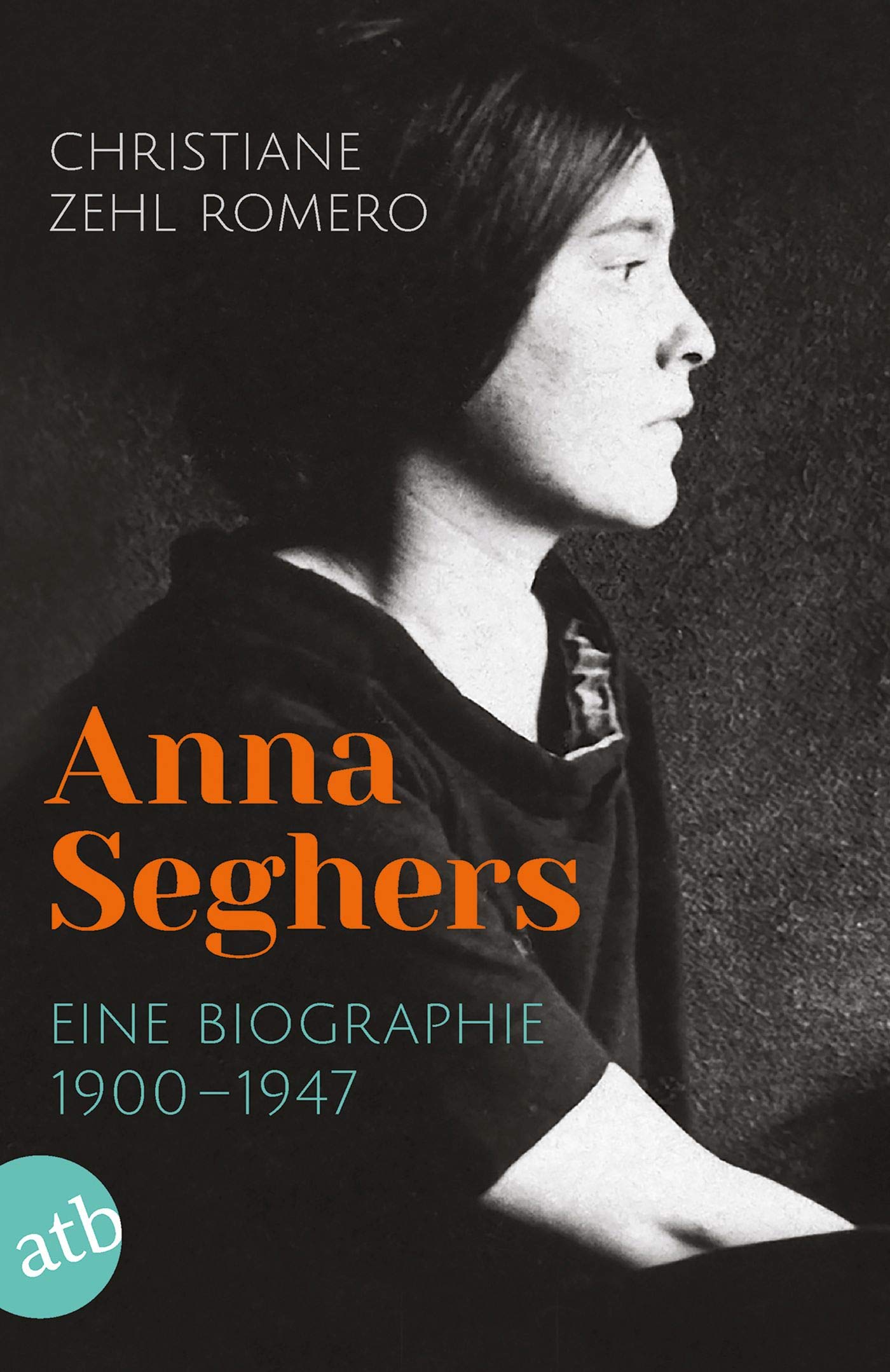 Anna Seghers: Eine Biographie. 1900-1947 by Christiane Zehl Romero ...