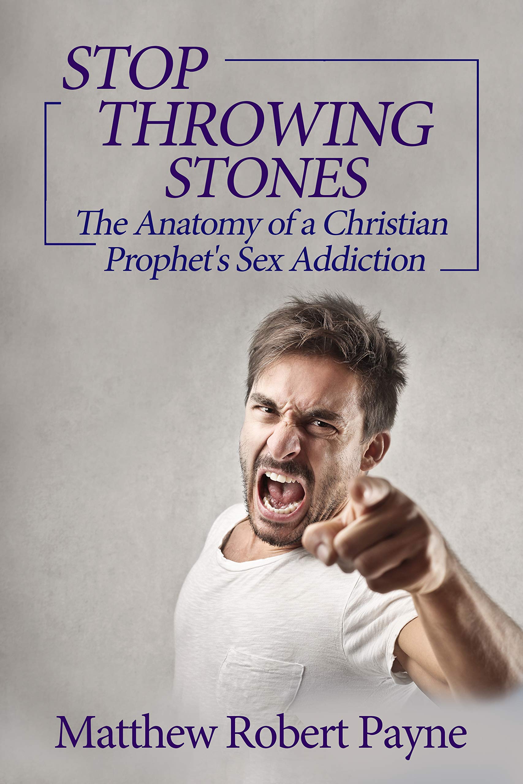 STOP THROWING STONES The Anatomy of a Christian Prophet’s Sex