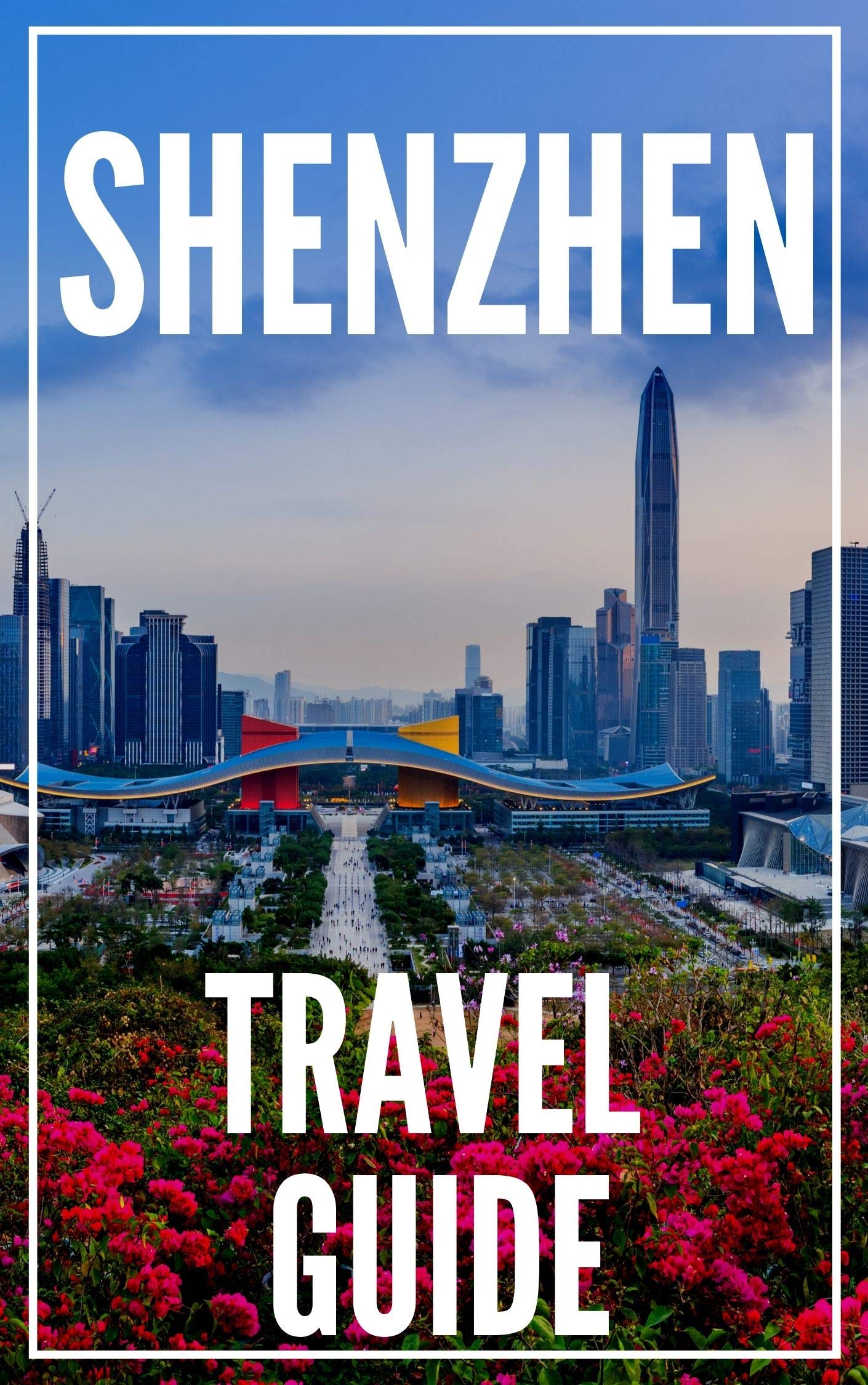 Shenzhen Travel Guide 2024 The Locals Travel Guide For Your Trip to