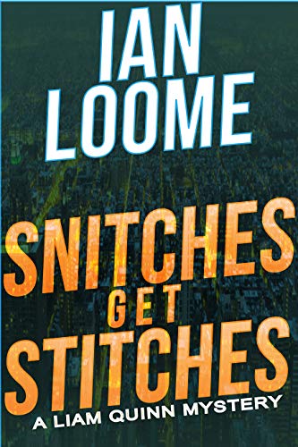 Snitches Get Stitches: A Liam Quinn Mystery