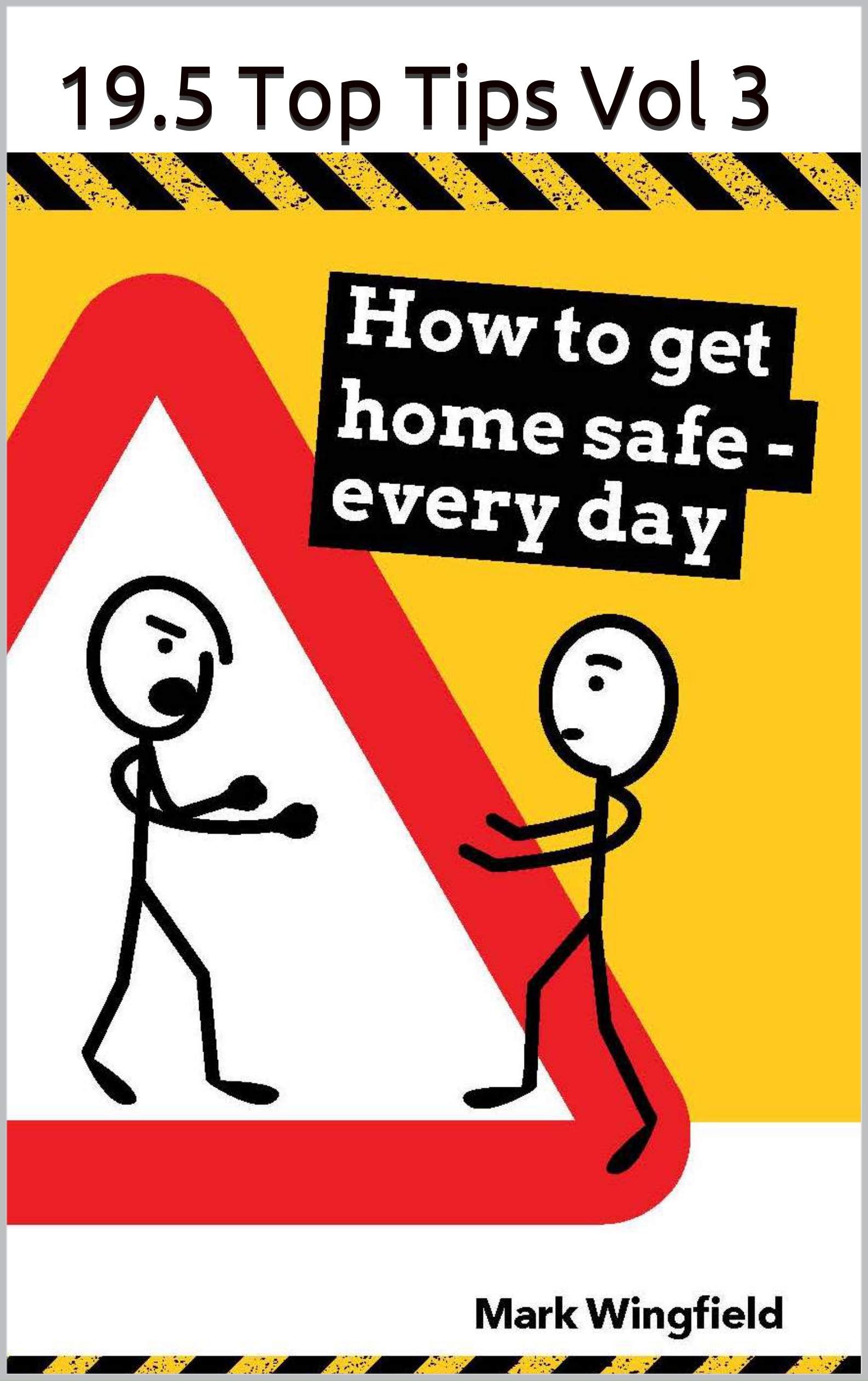 19.5 Top Tips on How to get home safe Volume 3 of 5 by Mark Wingfield