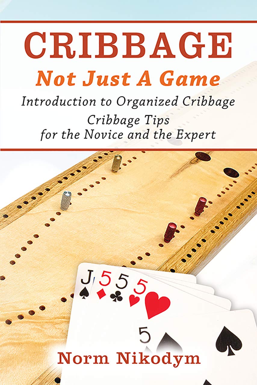 CRIBBAGE NOT JUST A GAME Introduction to Organized Cribbage