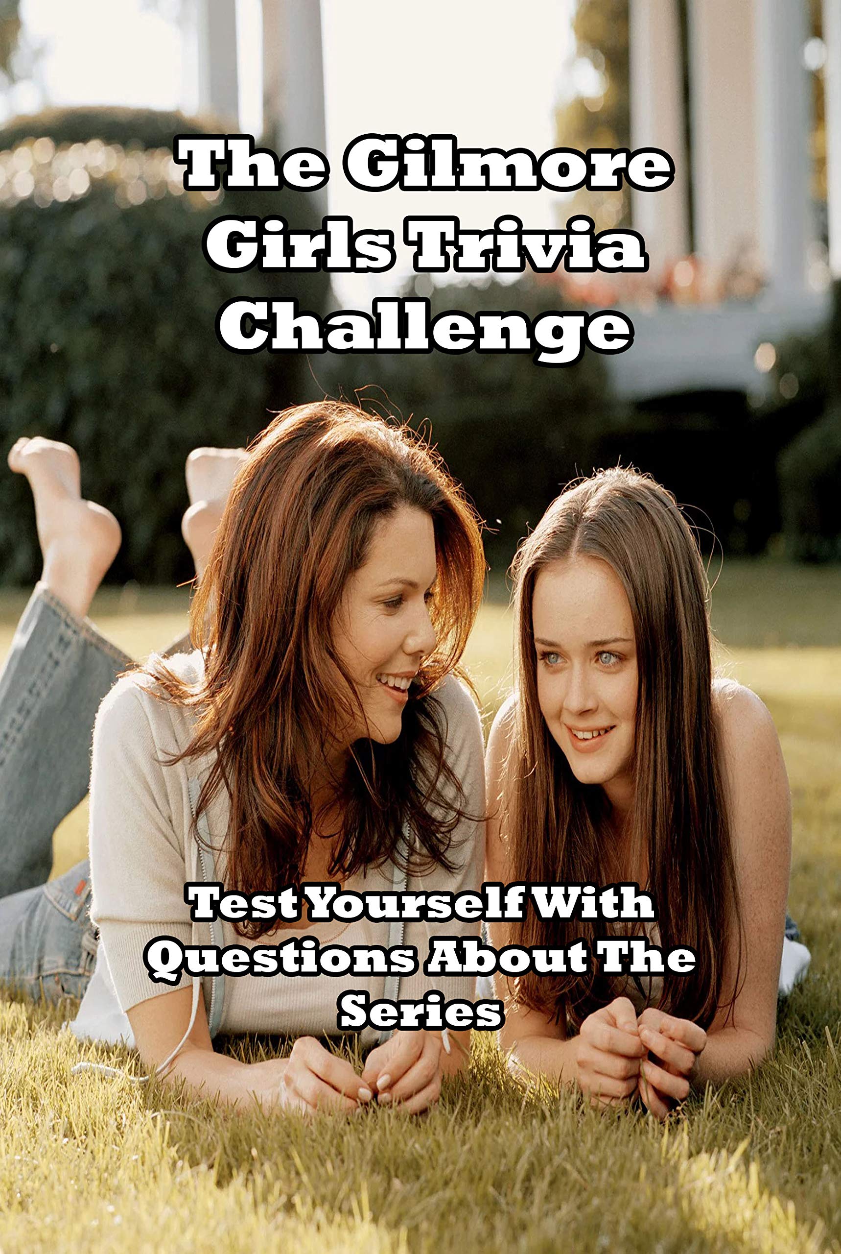 The Gilmore Girls Trivia Challenge: Test Yourself With Questions About 