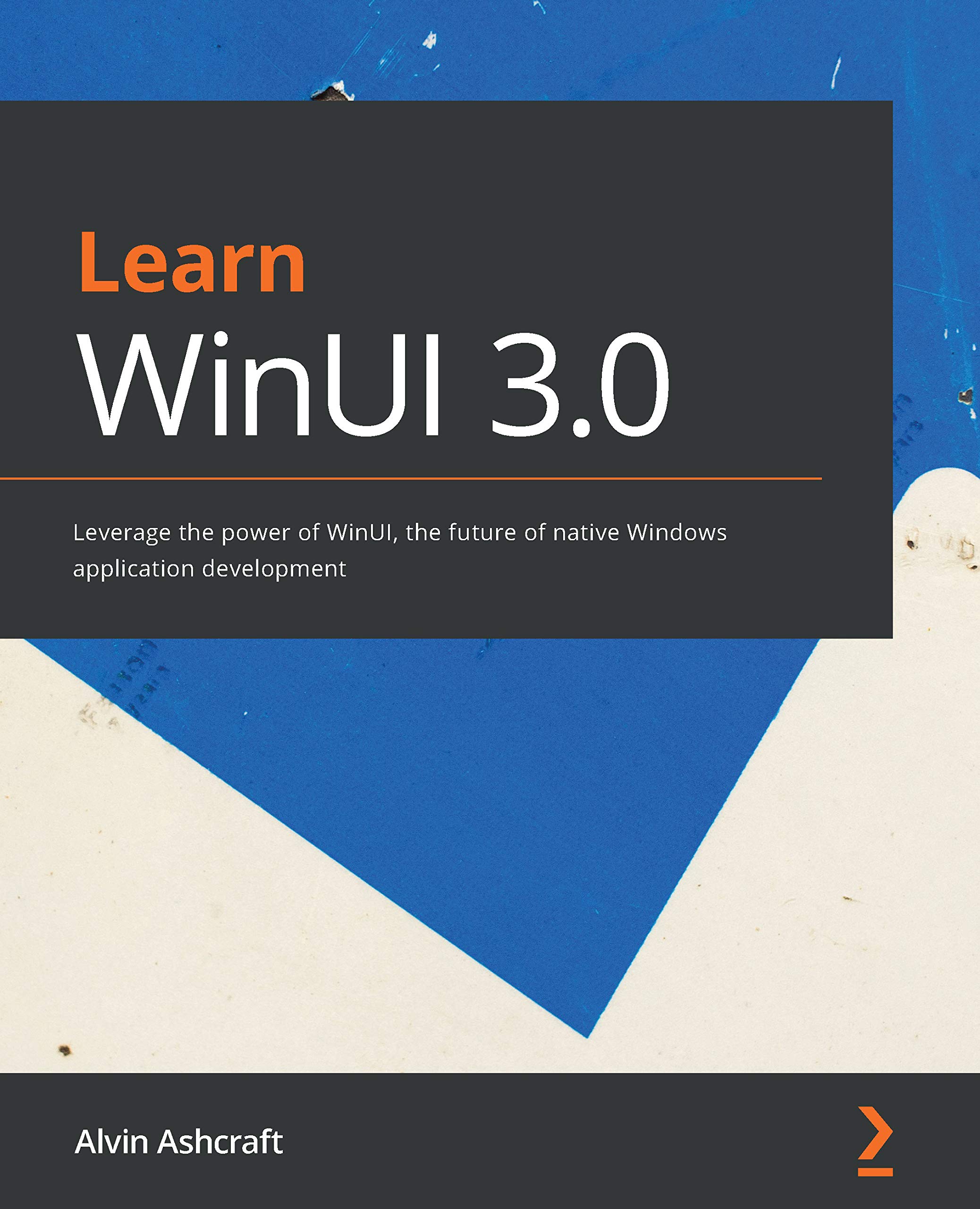 Learn WinUI 3 0 Leverage The Power Of WinUI The Future Of Native
