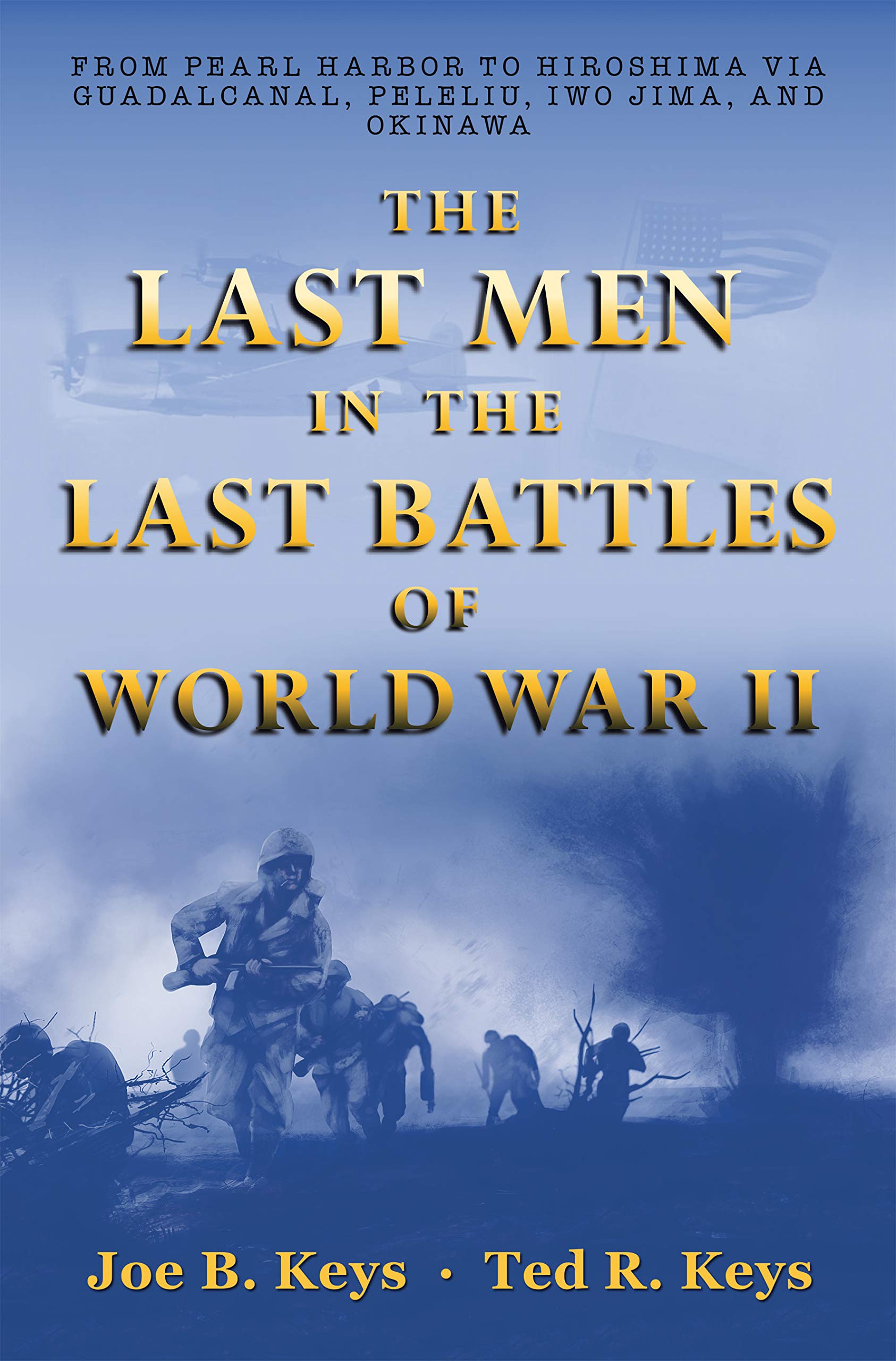 The Last Men in the Last Battles of World War Ii From Pearl Harbor to