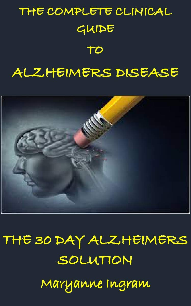 THE COMPLETE CLINICAL GUIDE TO ALZHEIMER DISEASE THE 30 DAYS ALZHEIMER SOLUTION Program to