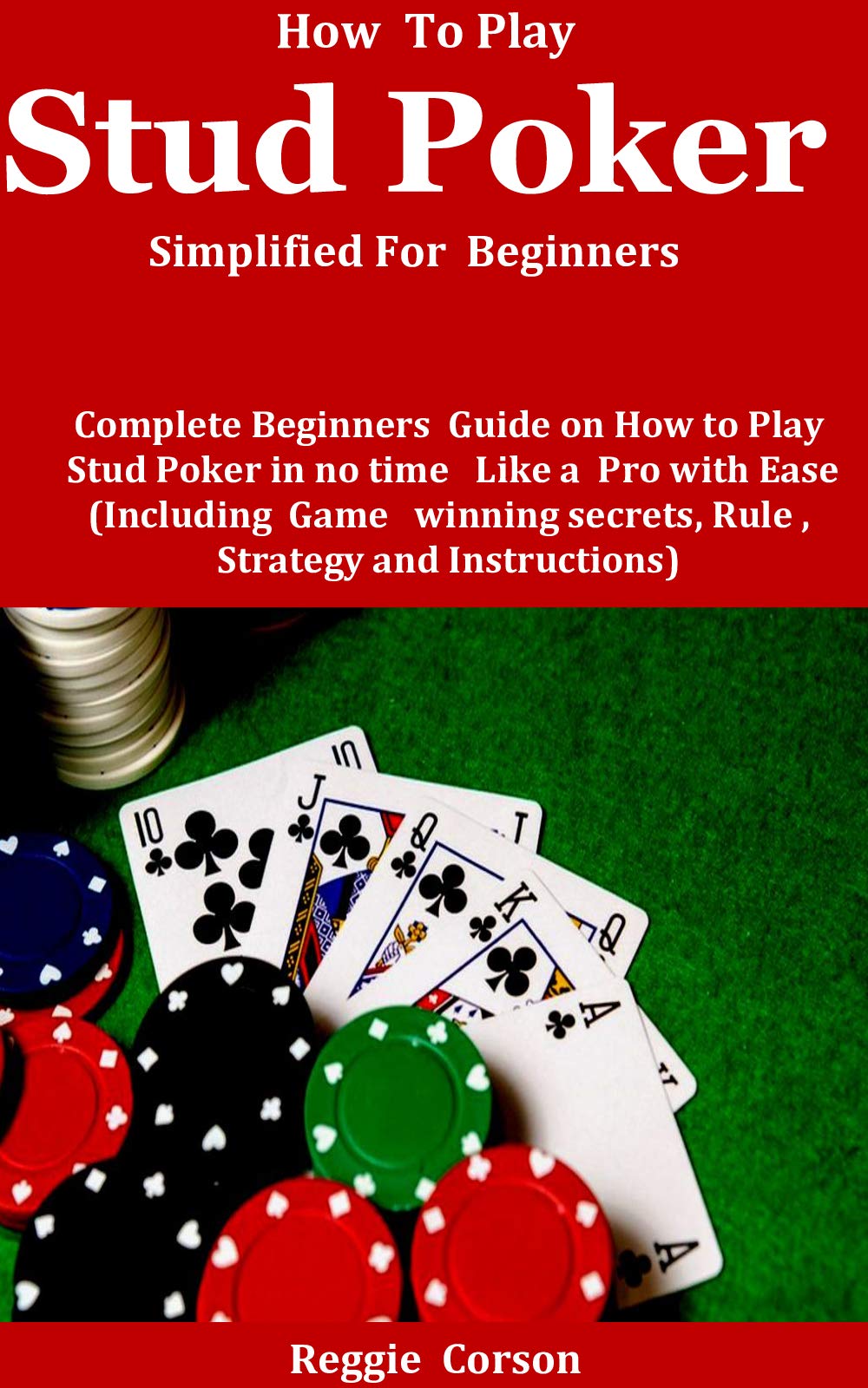 How To Play Stud Poker Simplified For Beginners Complete Beginners