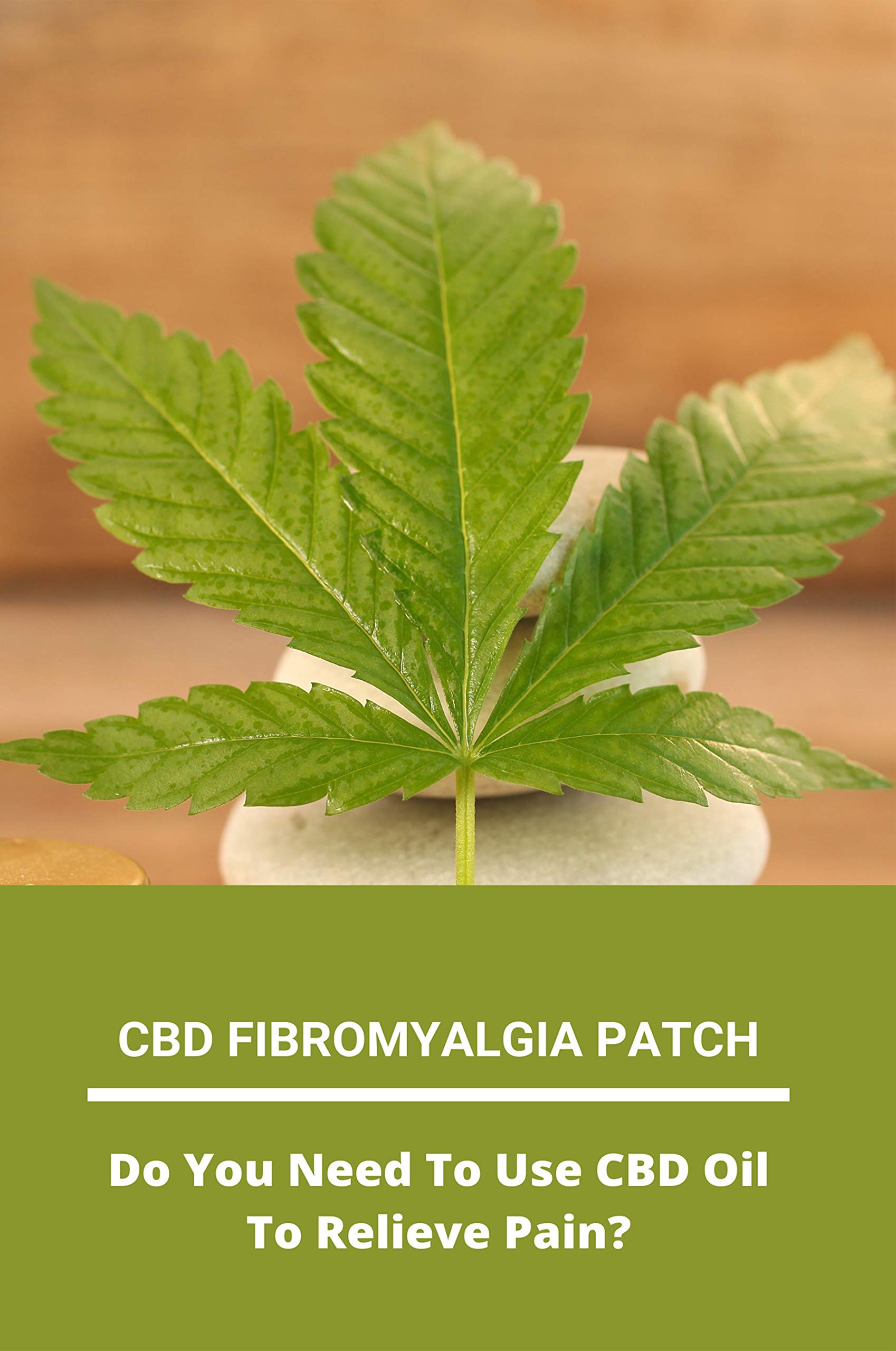 CBD Fibromyalgia Patch Do You Need To Use CBD Oil To Relieve Pain
