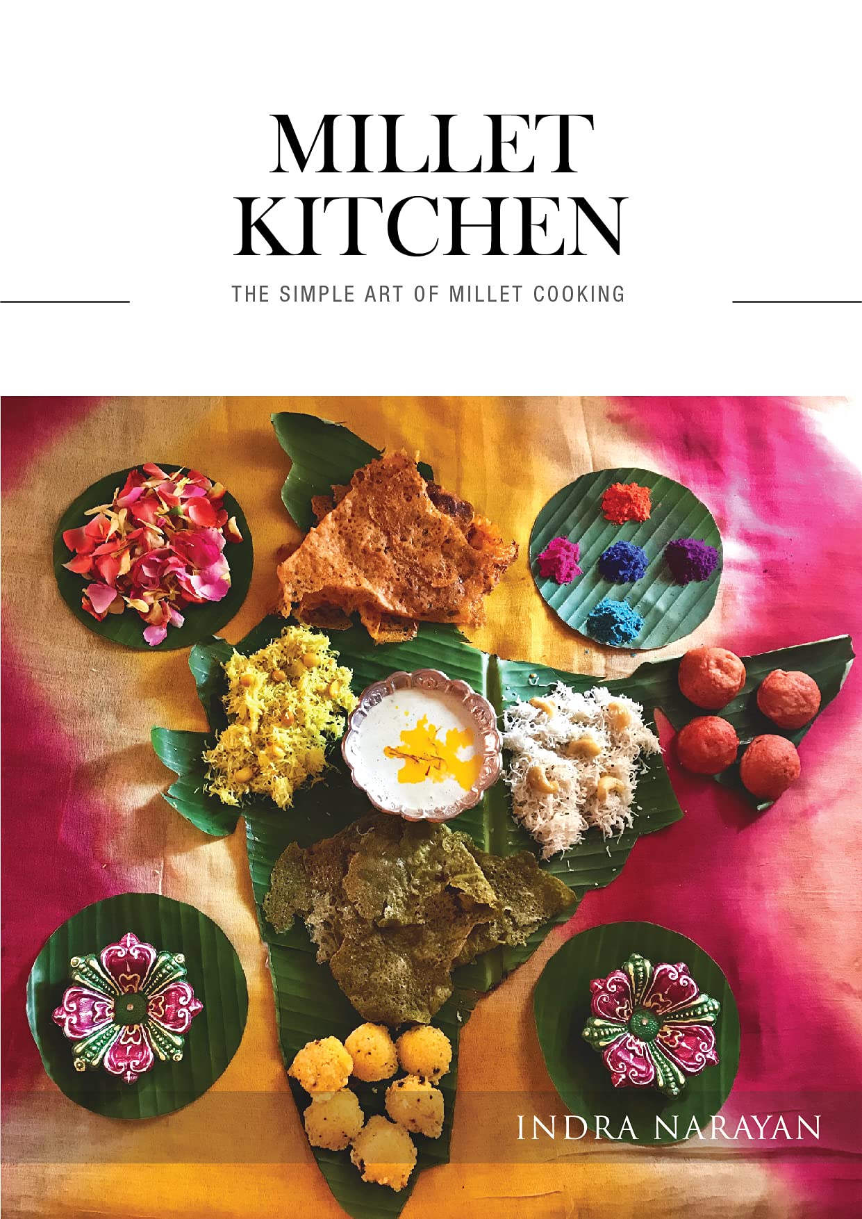 MILLET KITCHEN THE SIMPLE ART OF MILLET COOKING by INDRA NARAYAN