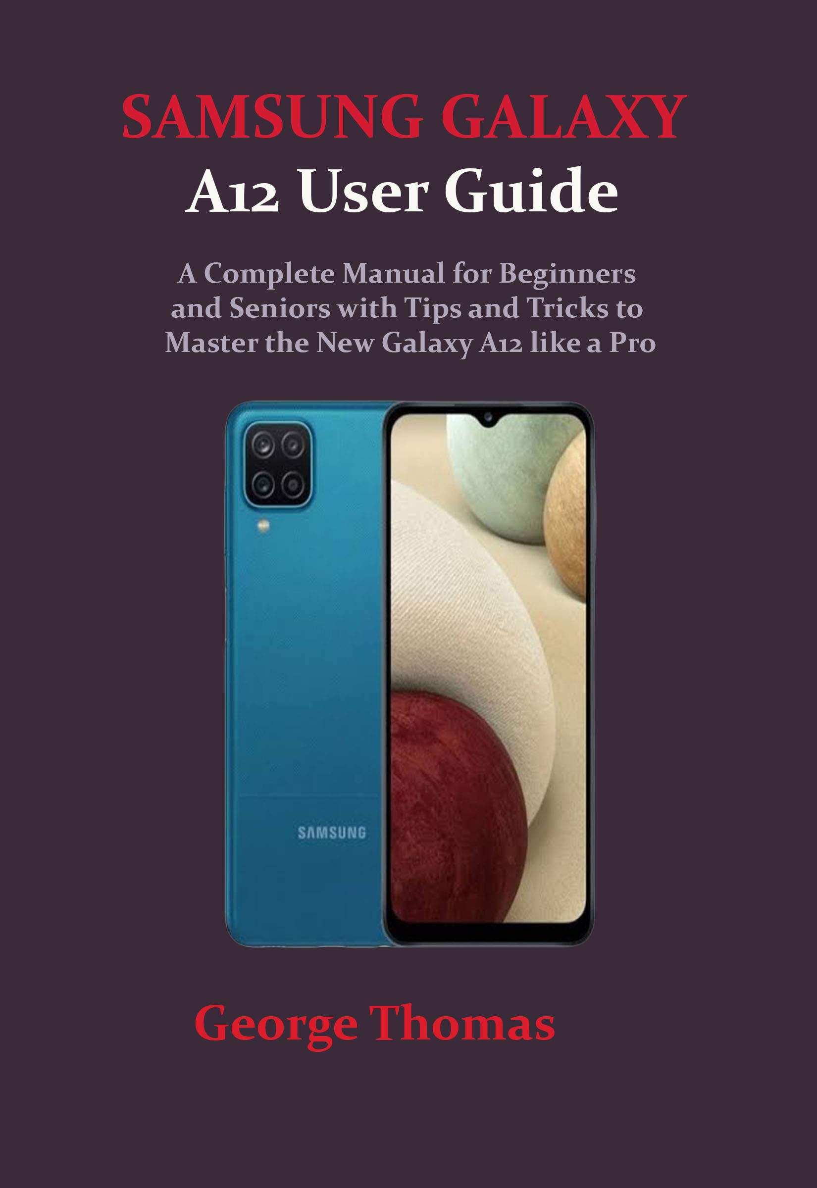 SAMSUNG GALAXY A12 User Guide A Complete Manual for Beginners and