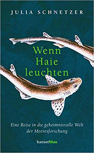 Wenn Haie leuchten: Eine Reise in die geheimnisvolle Welt der Meeresforschung