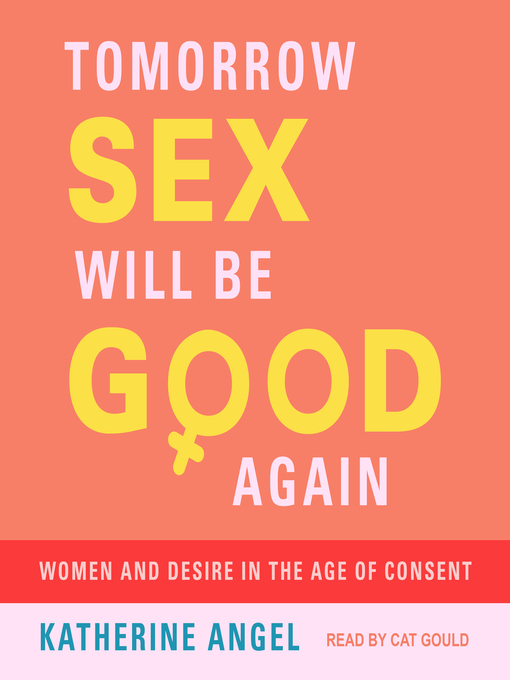 Tomorrow Sex Will Be Good Again: Women and Desire in the Age of Consent