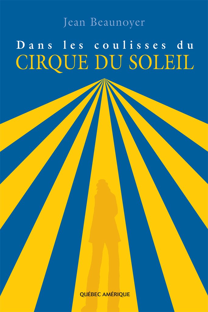 Dans les coulisses du Cirque du Soleil by Jean Beaunoyer | Goodreads