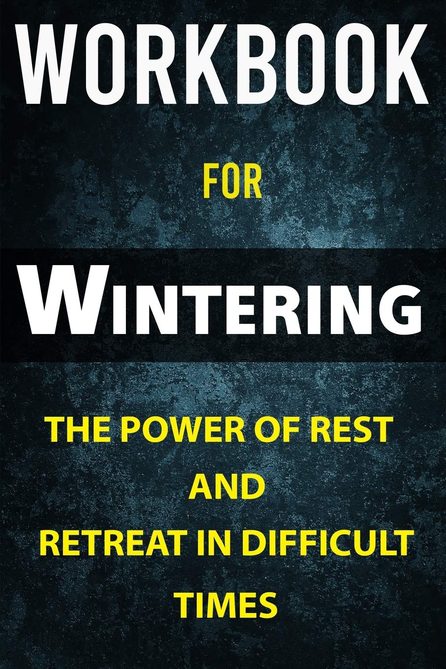 Workbook for Wintering The Power of Rest and Retreat in Difficult