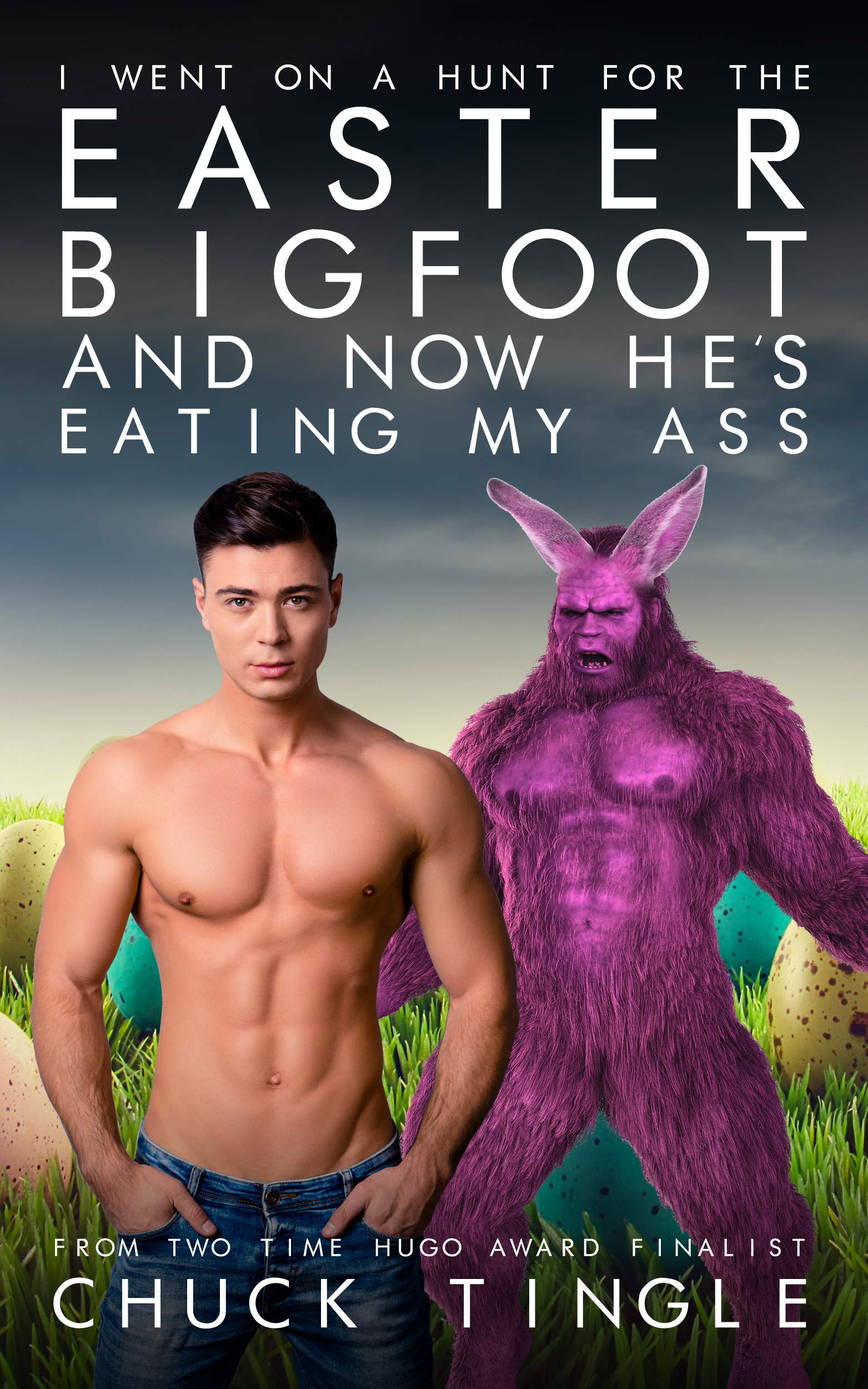 I Went On A Hunt For The Easter Bigfoot And Now He's Eating My Ass book cover