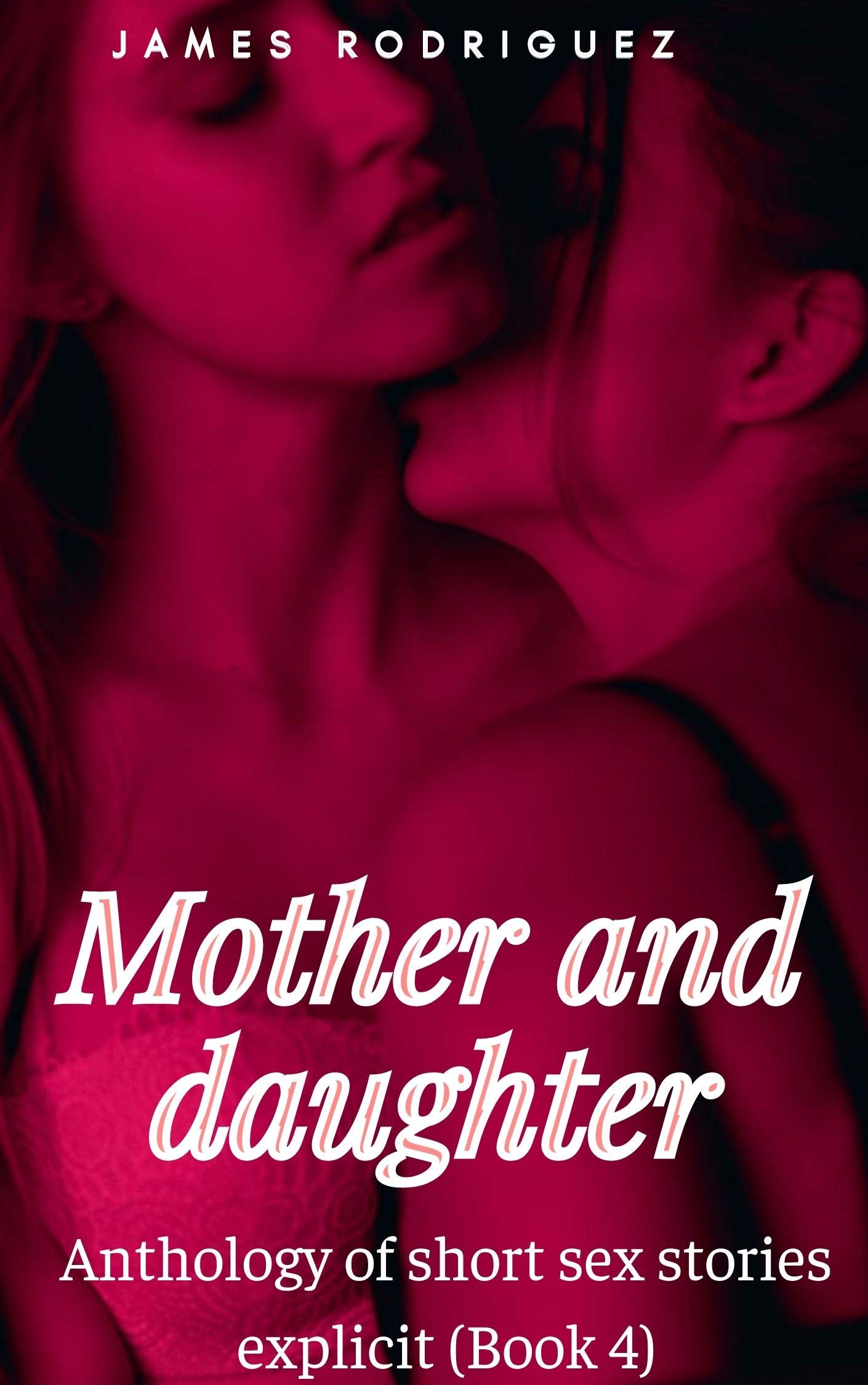Mother and daughter: Anthology of short sex stories explicit by James  Rodriguez | Goodreads