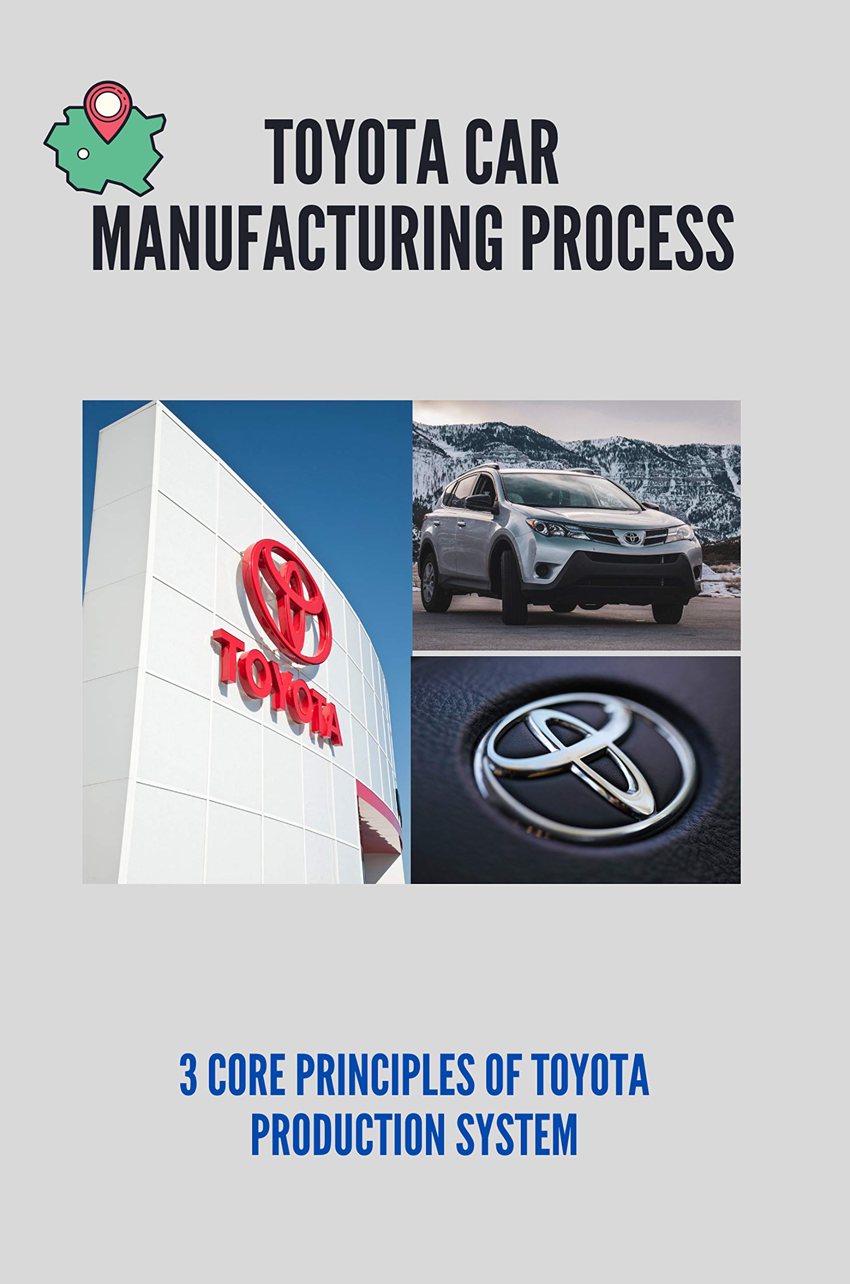 Toyota Car Manufacturing Process 3 Core Principles Of Toyota