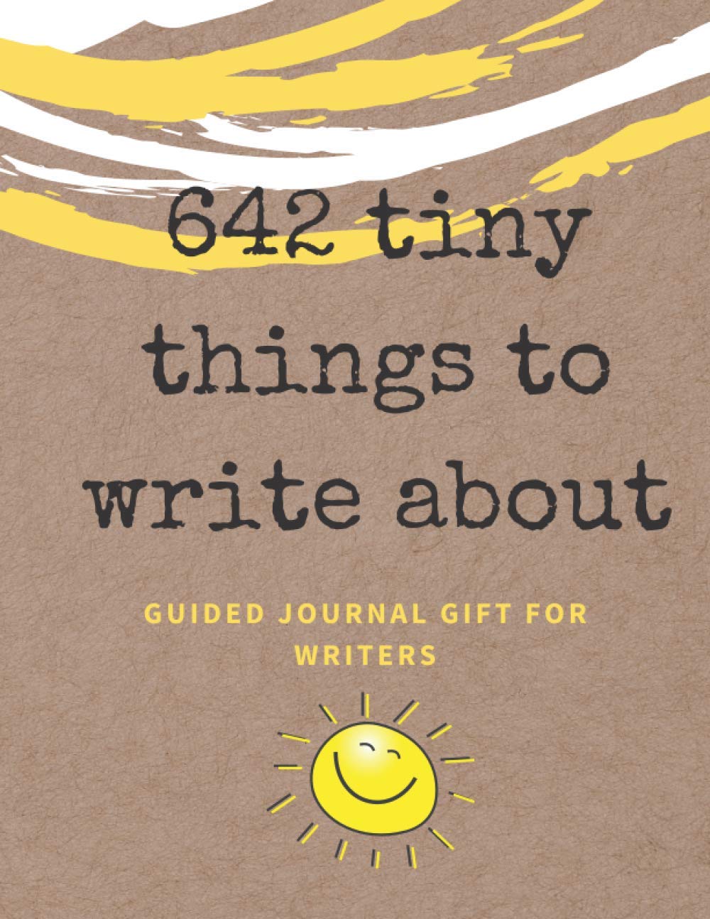 642 tiny things to write about Creative Gift for Writers and Readers Guided Journal, Creative