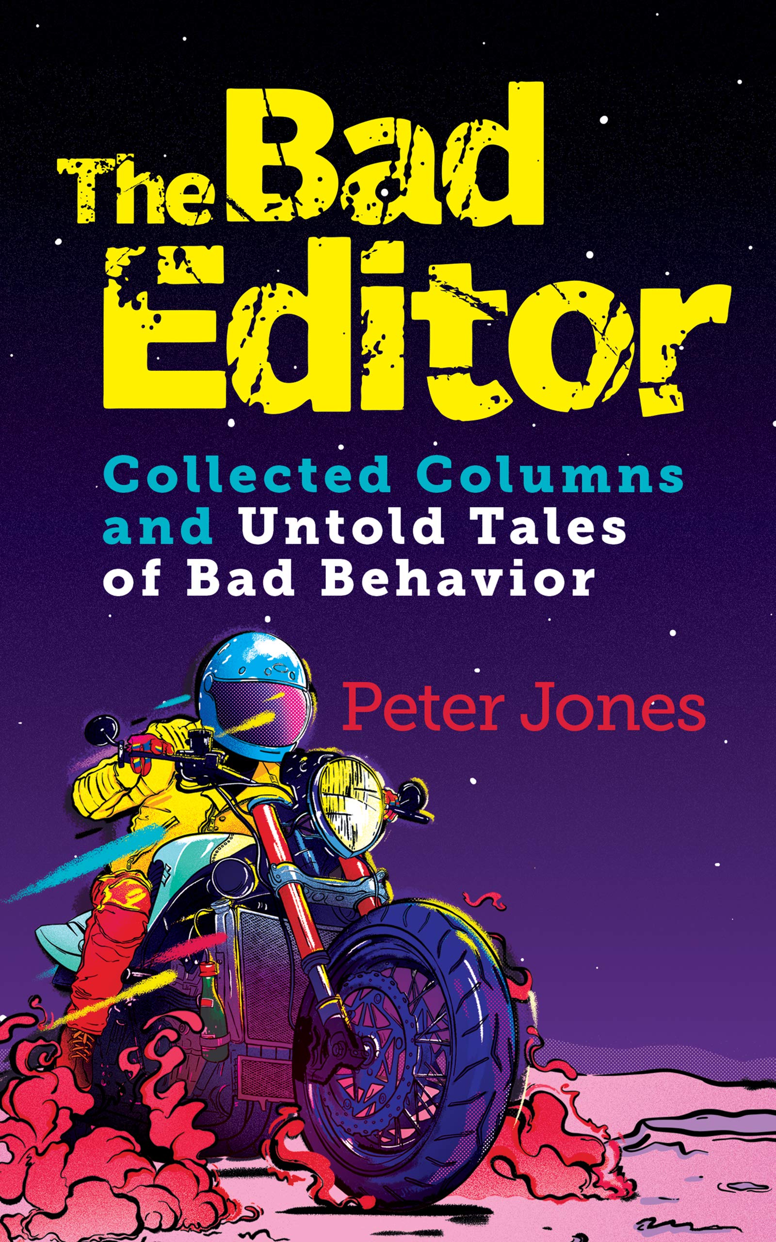 The Bad Editor: Collected Columns and Untold Tales of Bad Behavior