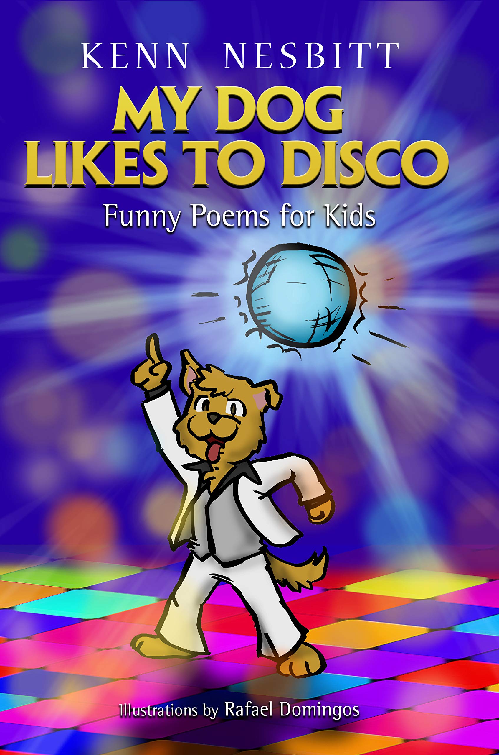 My Dog Likes to Disco Funny Poems for Kids by Kenn Nesbitt Goodreads