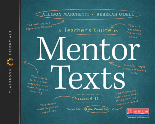 A Teacher’s Guide to Mentor Texts, 6-12: The Classroom Essentials Series