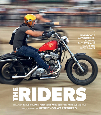 Henry New Riders The Riders: Motorcycle Adventurers, Cruisers, Outlaws, and Racers the ...