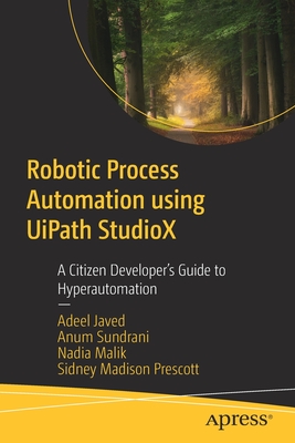 Robotic Process Automation using UiPath StudioX: A Citizen Developer’s ...