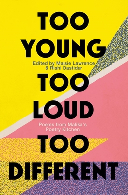 Too Young, Too Loud, Too Different: Twenty Years of British Poetry from Malika’s Poetry Kitchen