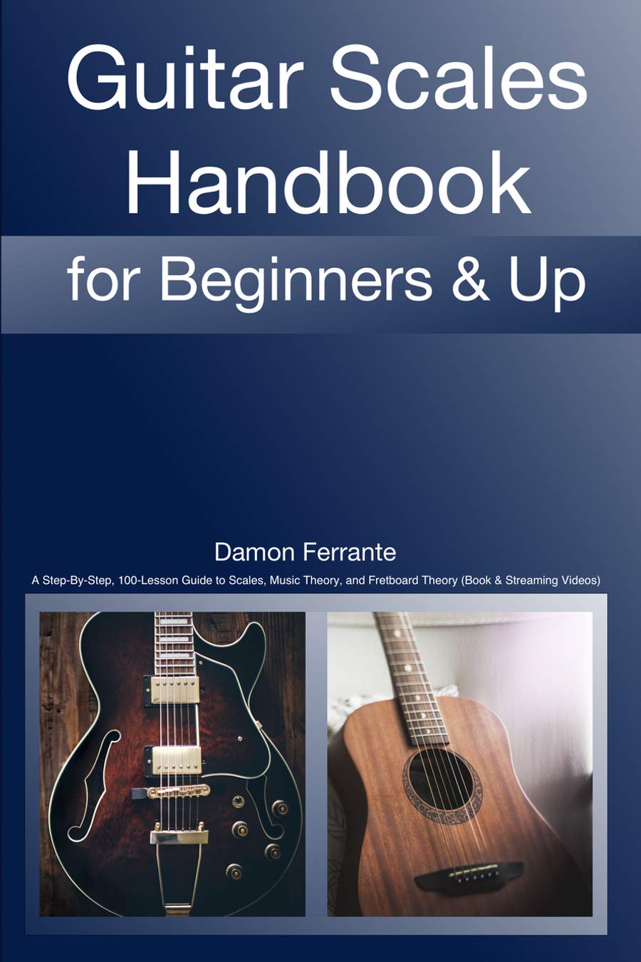 Guitar Scales Handbook A StepByStep, 100Lesson Guide to Scales
