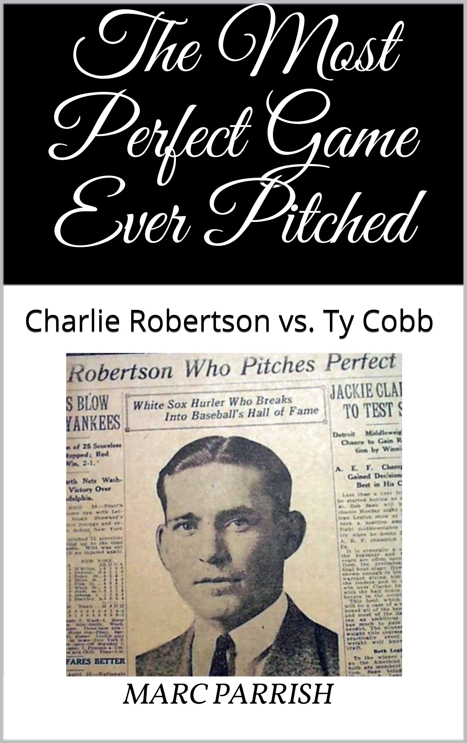 The Most Perfect Game Ever Pitched Charlie Robertson vs. Ty Cobb by