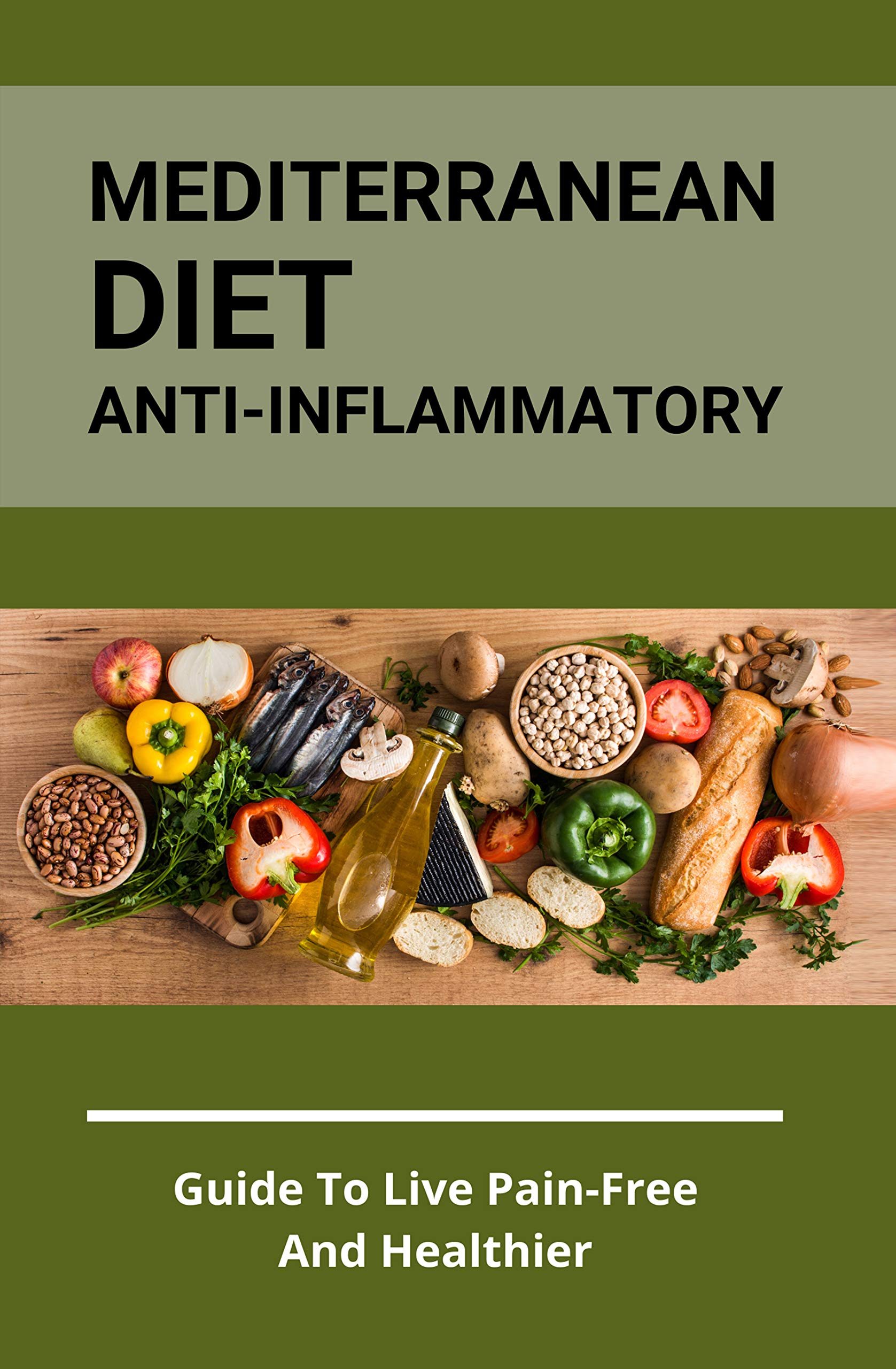 Mediterranean Diet Anti Inflammatory Guide To Live Pain Free And mediterranean-diet-anti-inflammatory-guide-to-live-pain-free-and