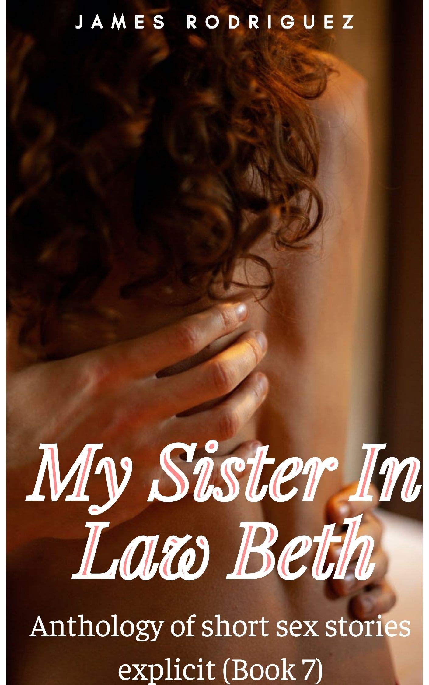 My Sister In Law Beth: Anthology of short sex stories explicit by James  Rodriguez | Goodreads