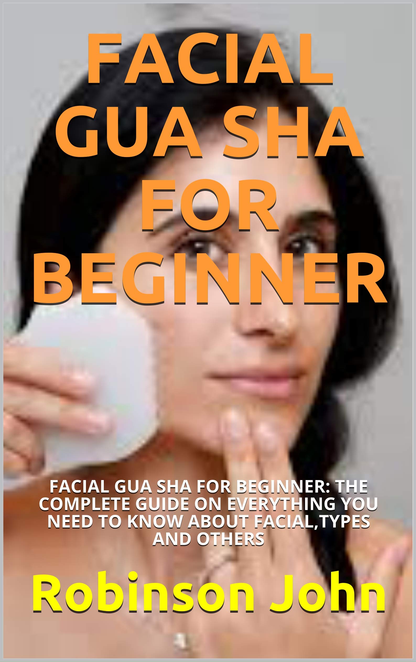 FACIAL GUA SHA FOR BEGINNER FACIAL GUA SHA FOR BEGINNER THE COMPLETE