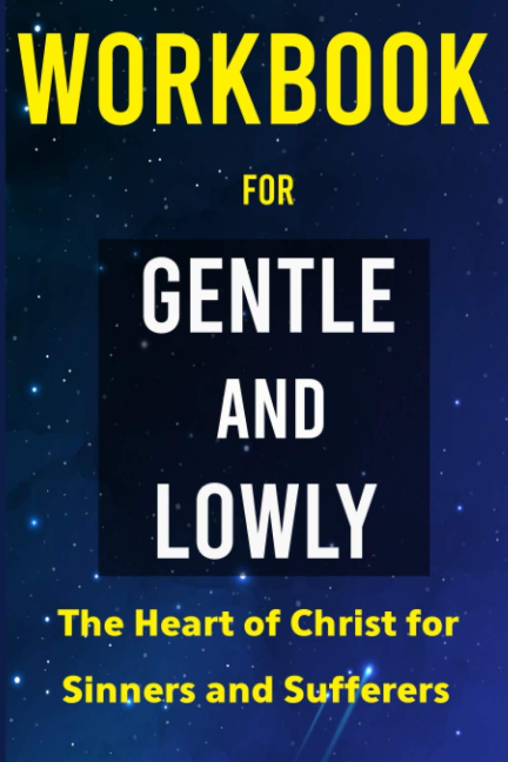 Workbook for Gentle and Lowly The Heart of Christ for Sinners and