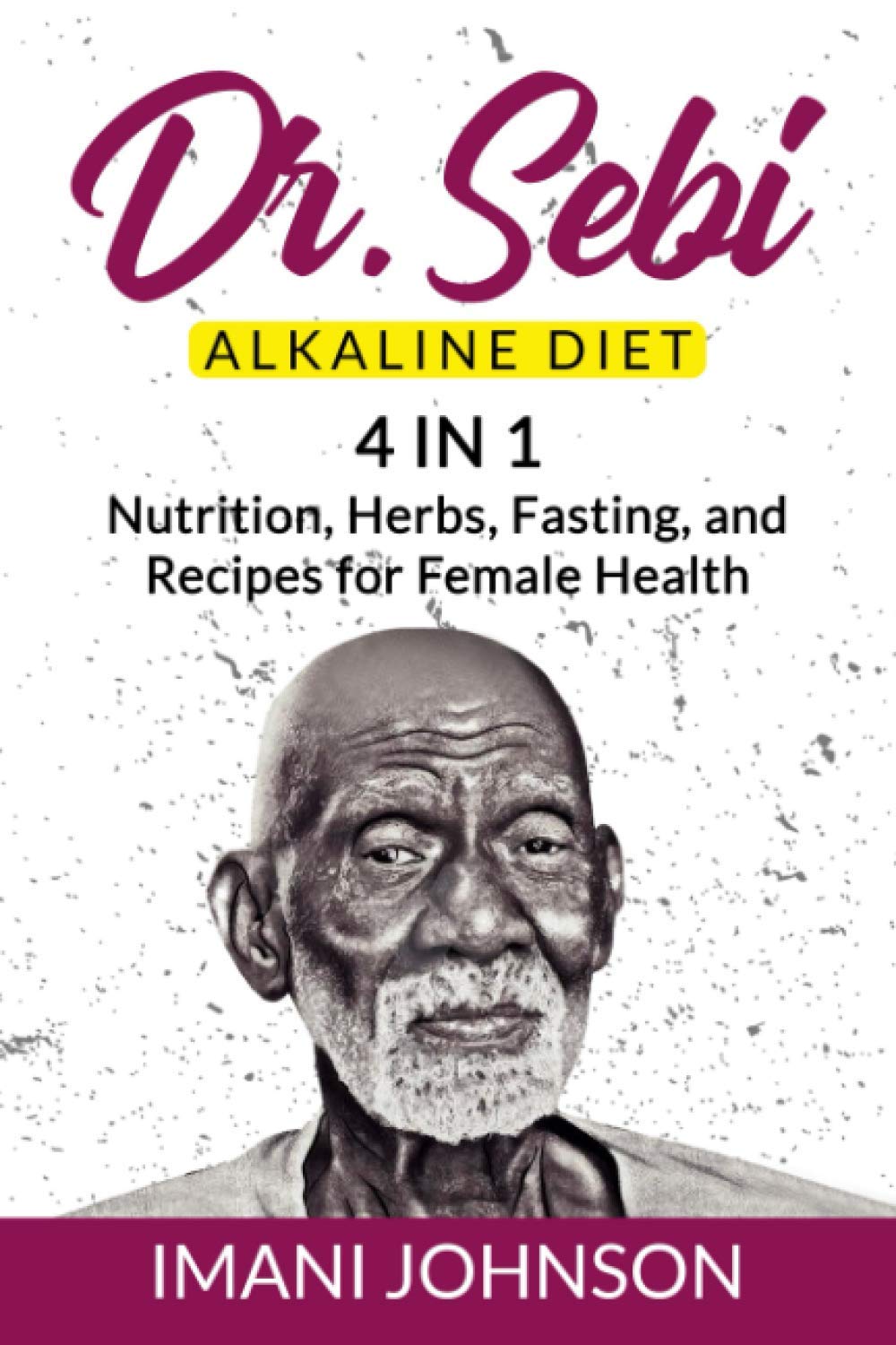 Dr. Sebi Alkaline Diet 4 in 1 Nutrition, Herbs, Fasting, and Recipes