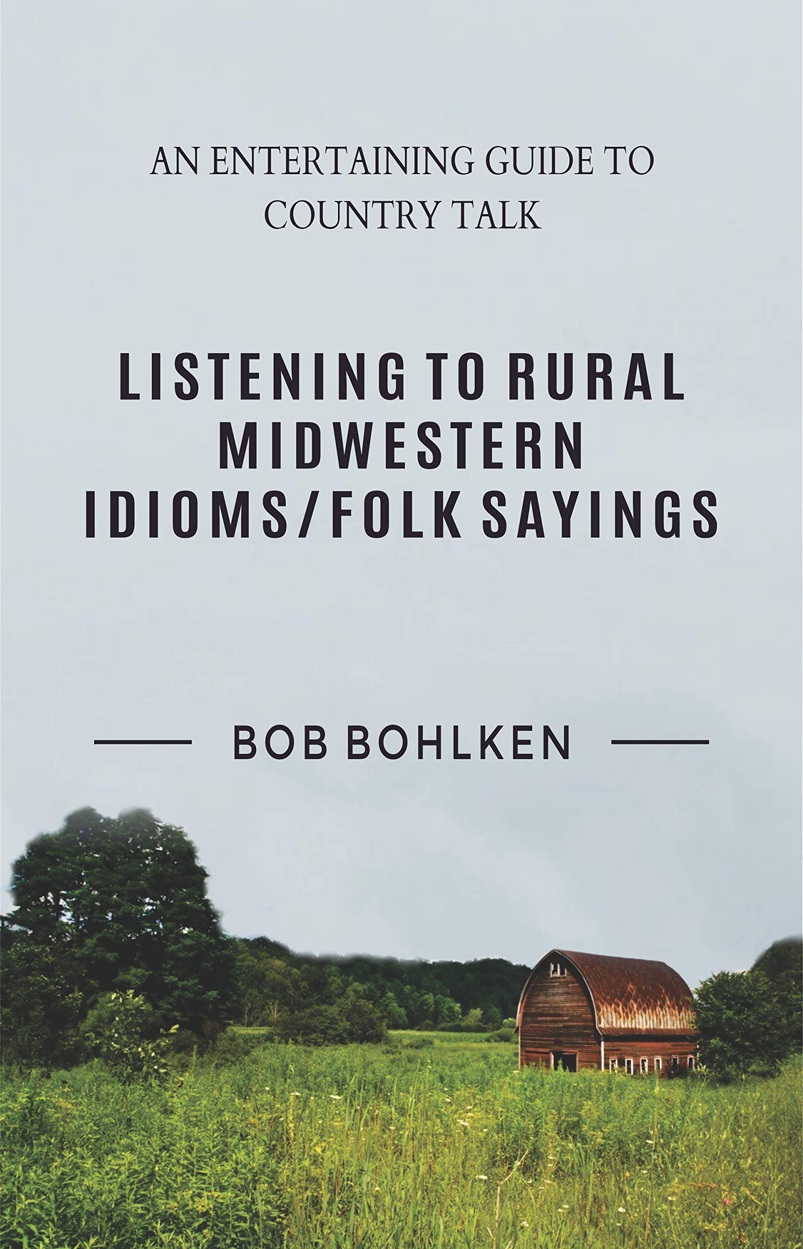 Listening to Rural Midwestern Idioms/Folk Sayings An Entertaining