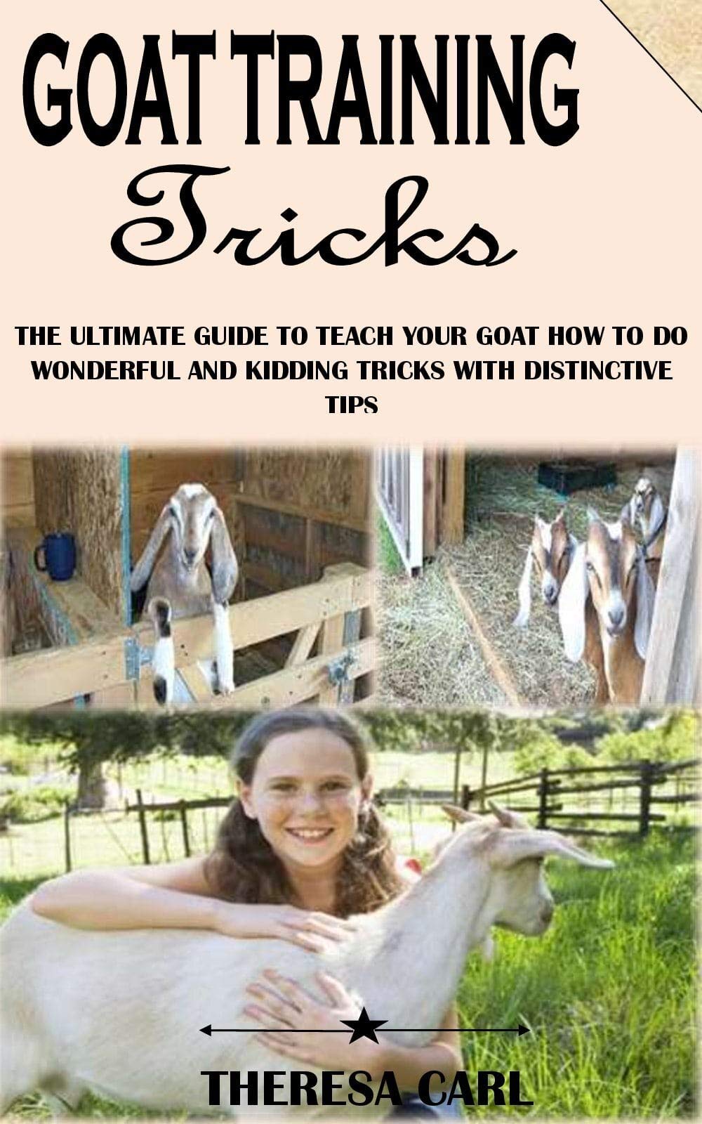 GOAT TRAINING TRICKS The Ultimate Guide To Teach Your Goat How To Do Wonderful And Kidding