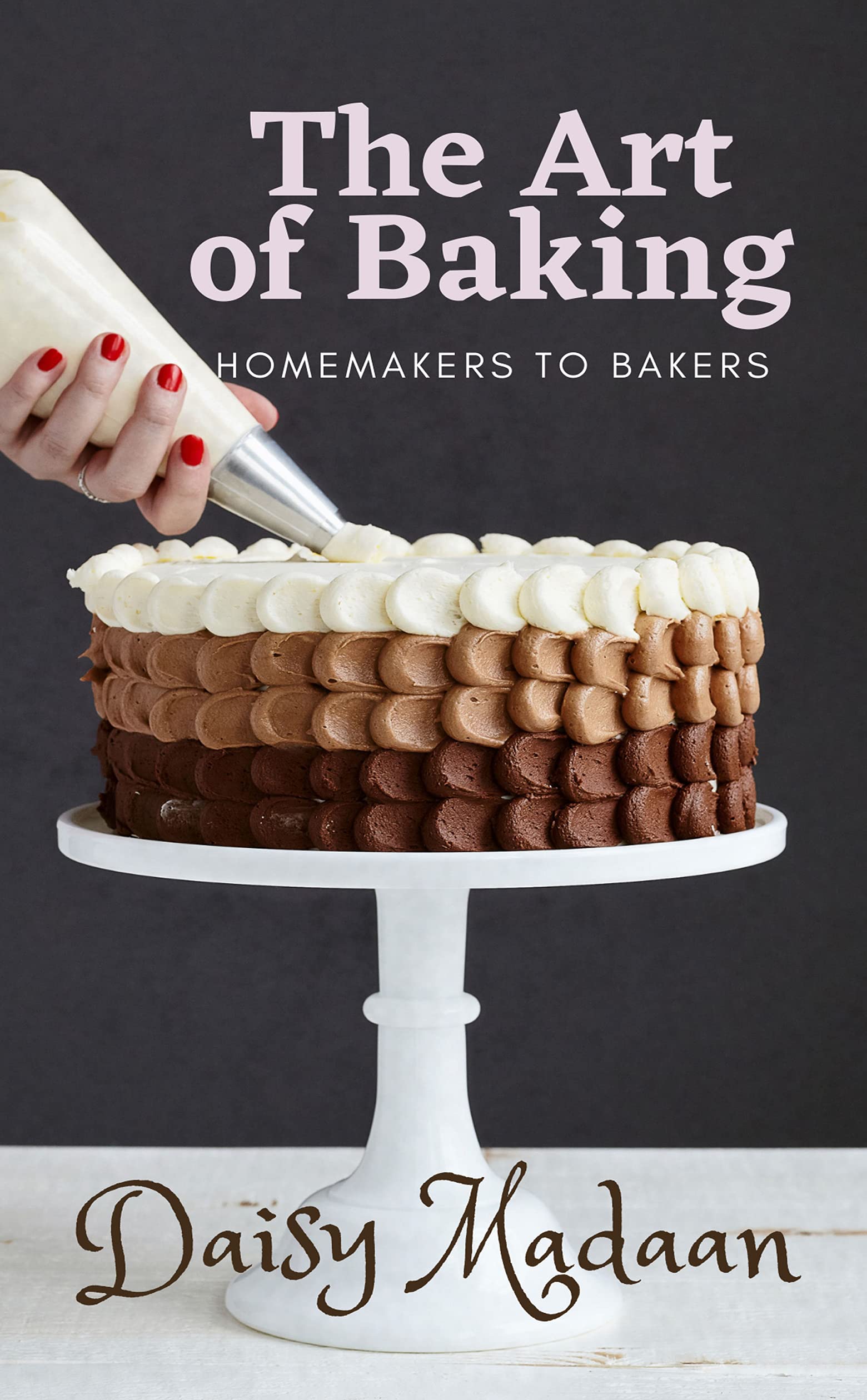 The Art Of Baking Homemakers To Bakers By Daisy Madaan Goodreads