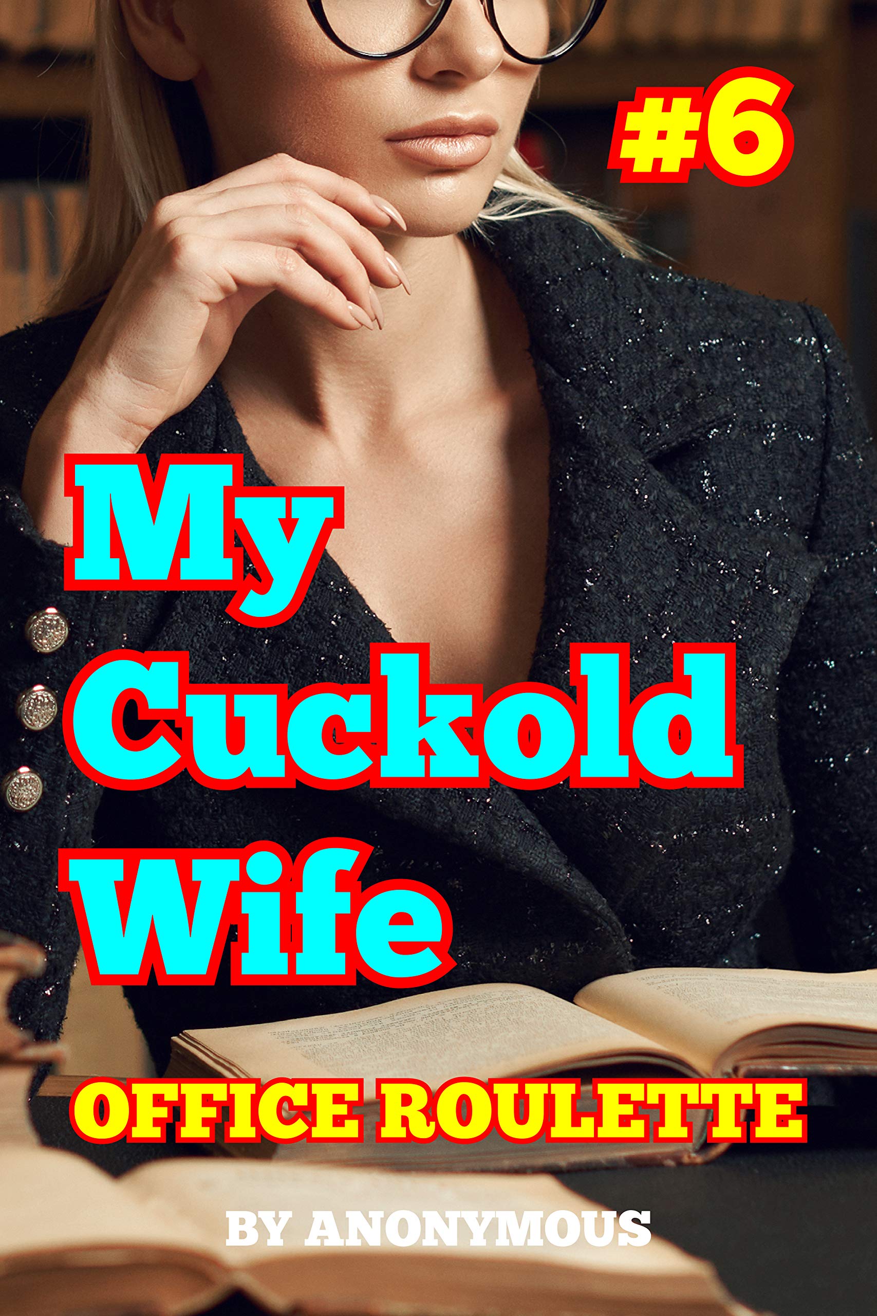 My Cuckold Wife #6: Office Roulette by Anonymous | Goodreads