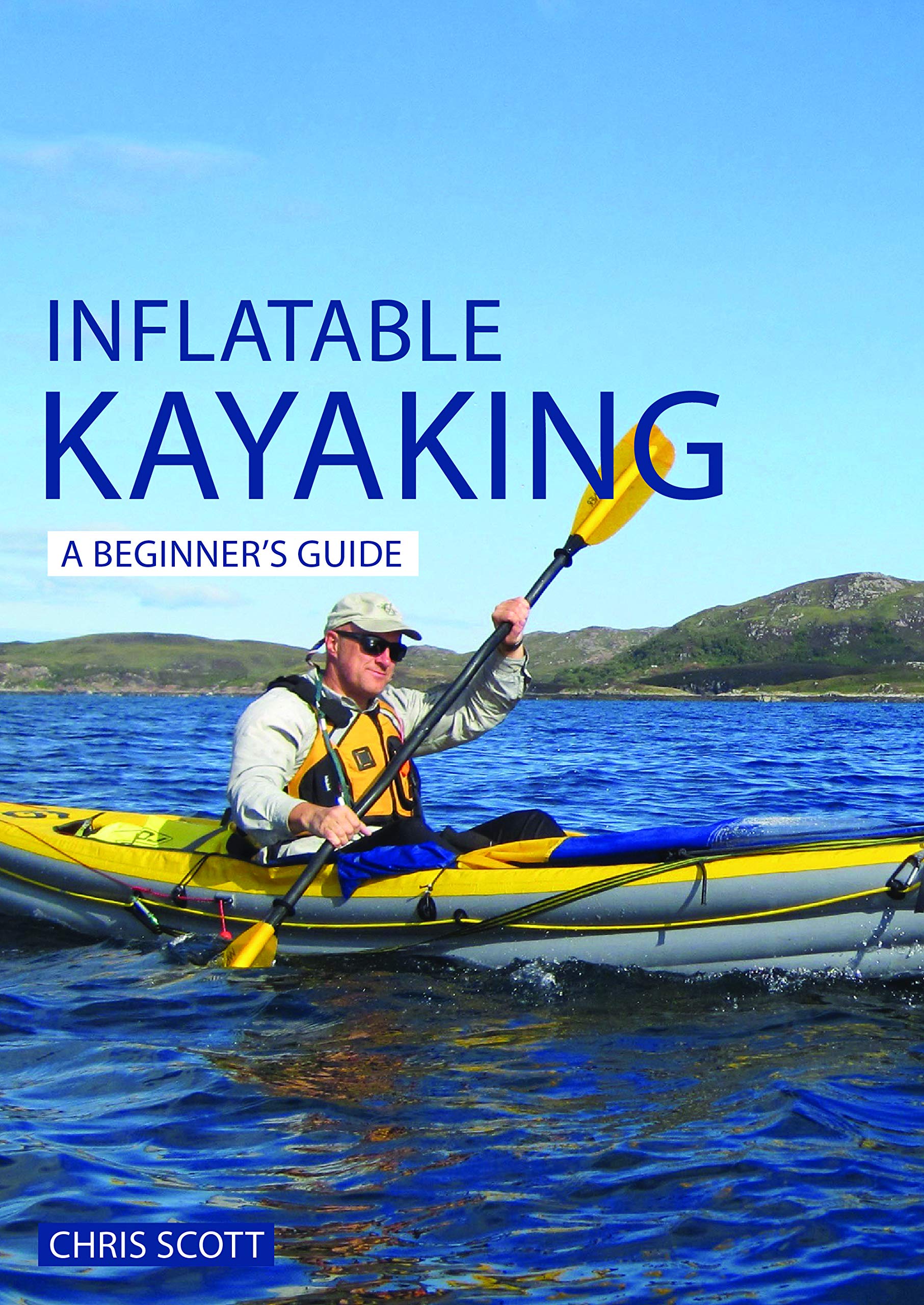 Inflatable Kayaking: A Beginner's Guide: Buying, Learning & Exploring ...