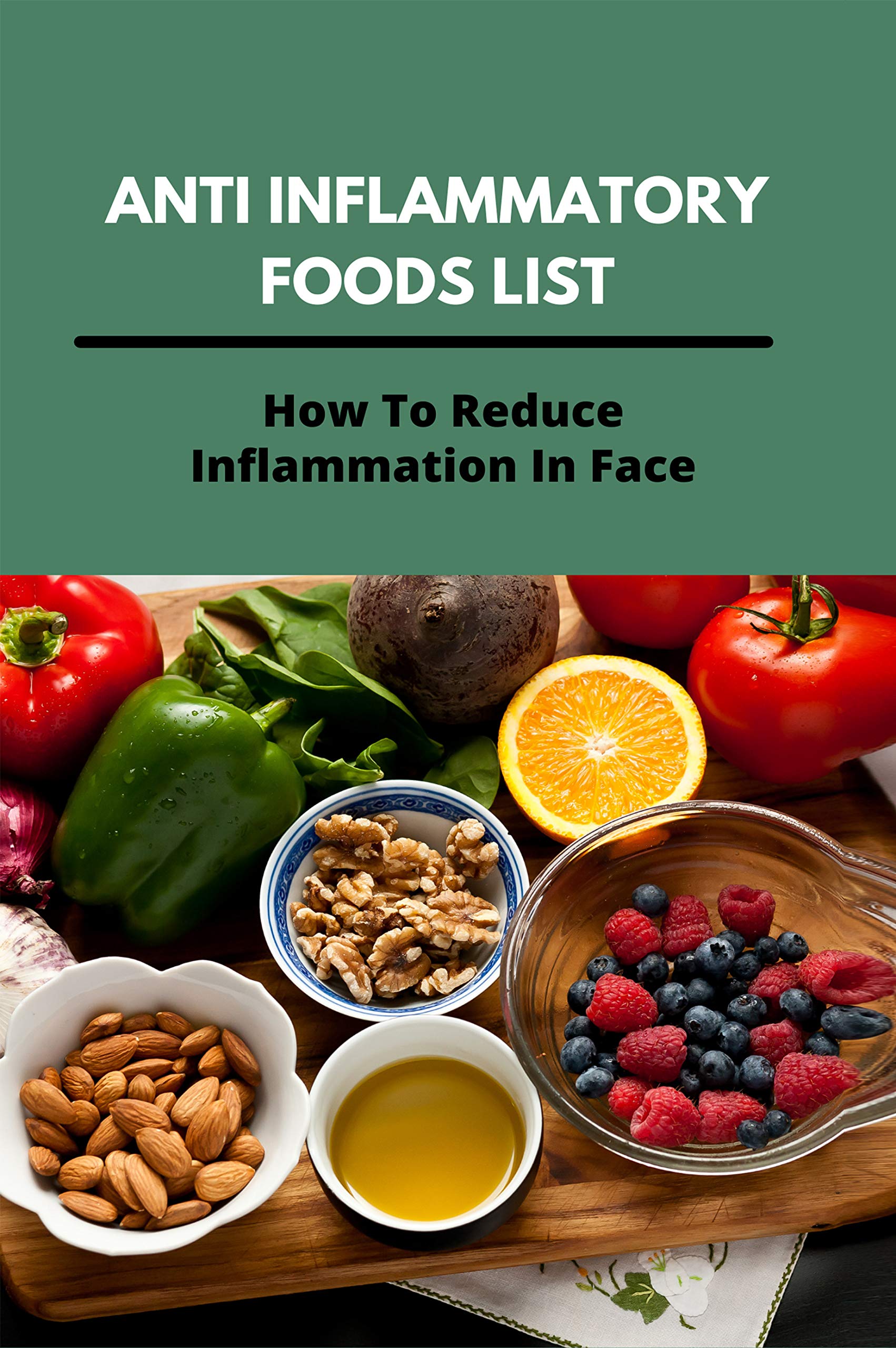 Anti Inflammatory Foods List How To Reduce Inflammation In Face Anti