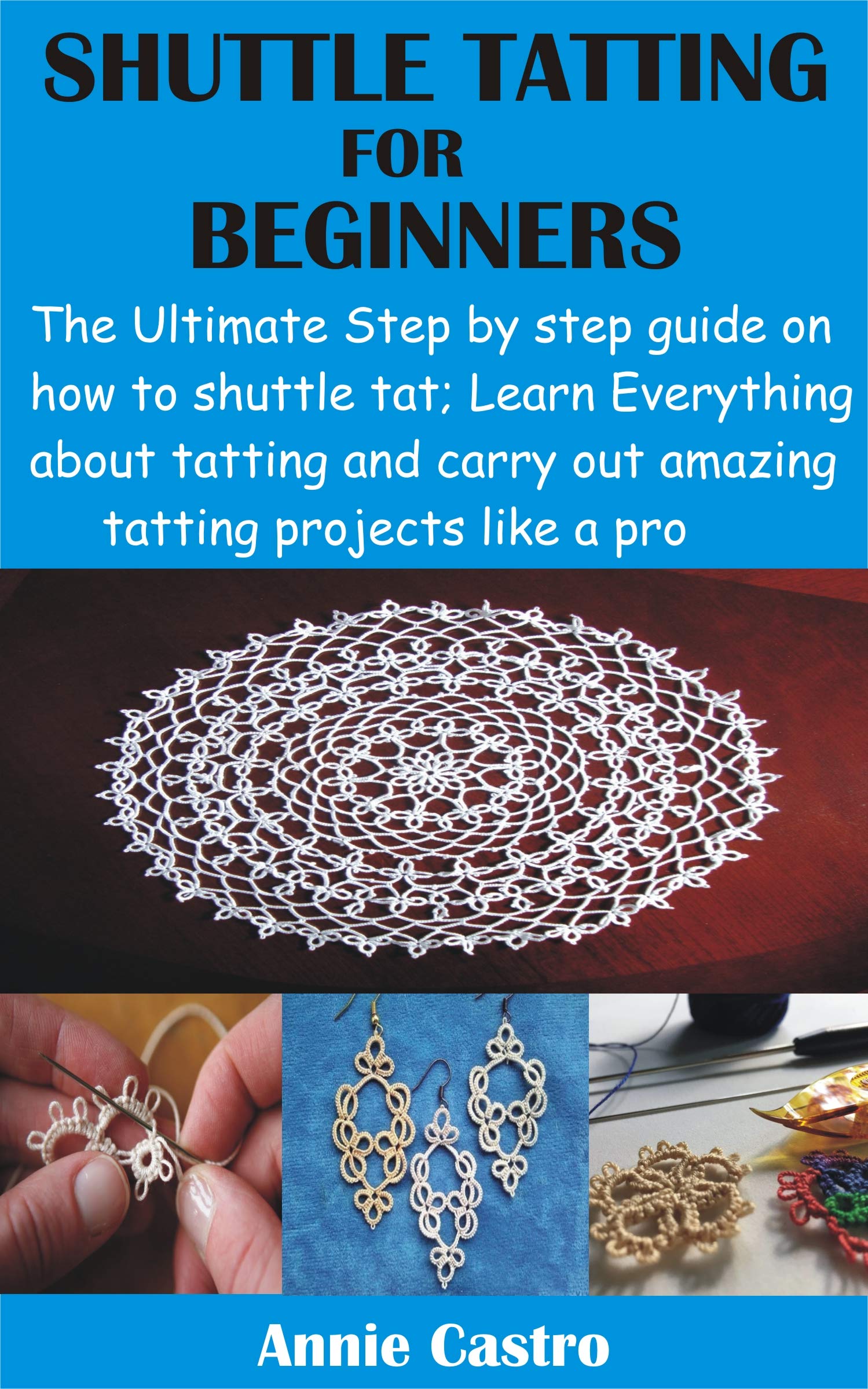SHUTTLE TATTING FOR BEGINNERS The Ultimate Step by step guide on how