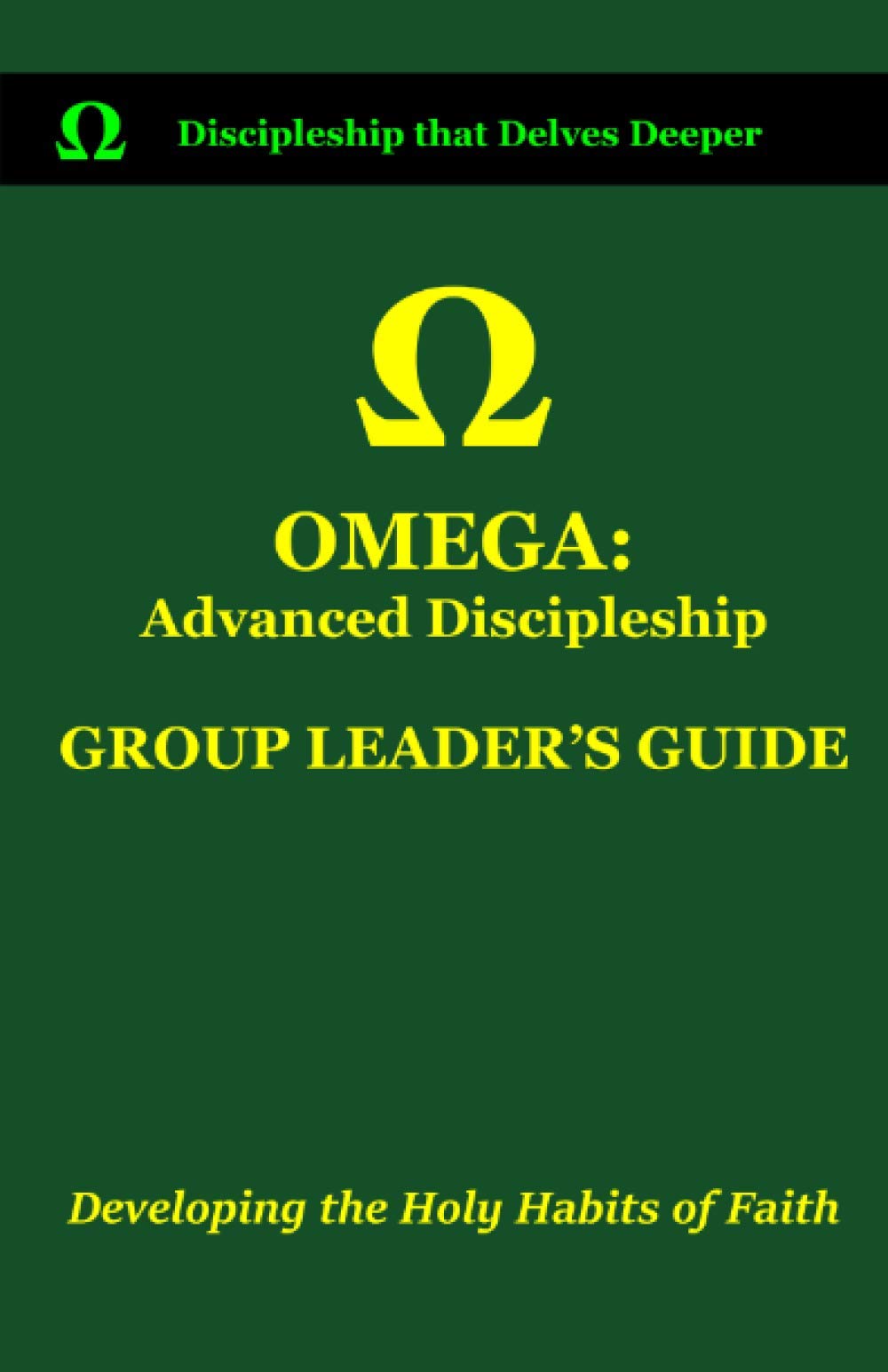 OMEGA Group Leader's Guide Developing the Holy Habits of Faith by J.W