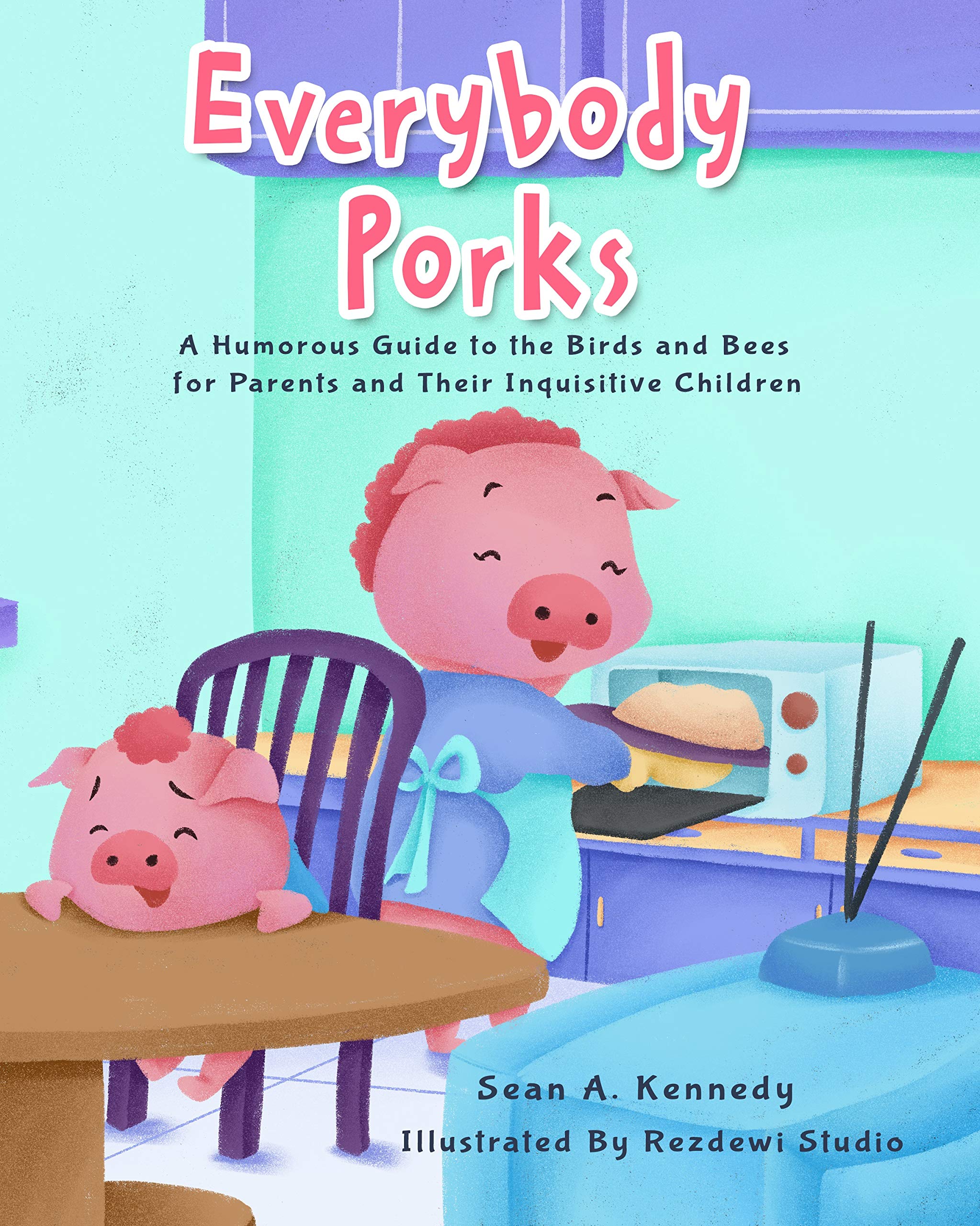 Everybody Porks: A Humorous Guide to the Birds and Bees for Parents and Their Inquisitive Children