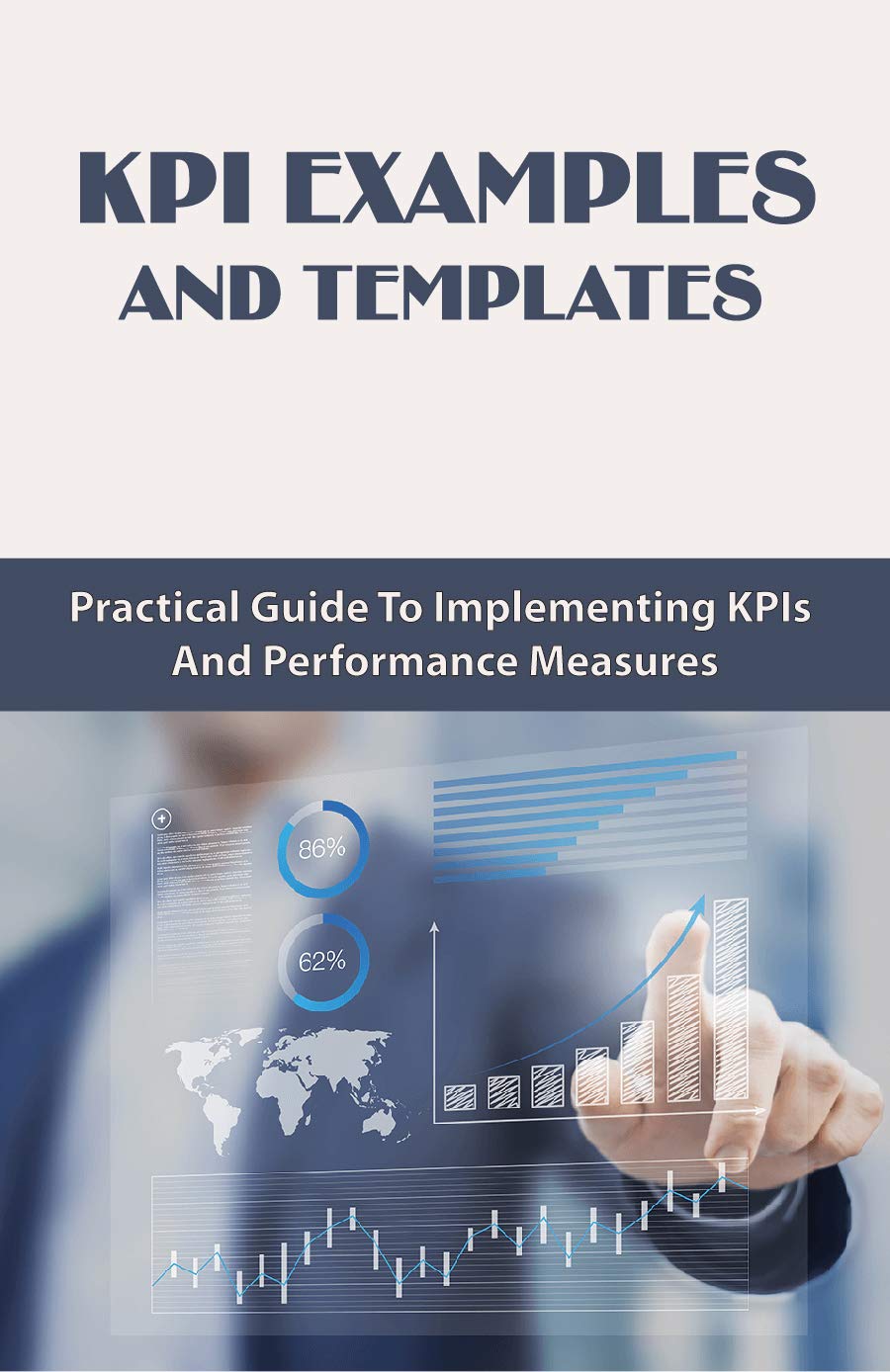 KPI Examples and Templates Practical Guide To Implementing KPIs And Performance Measures Key