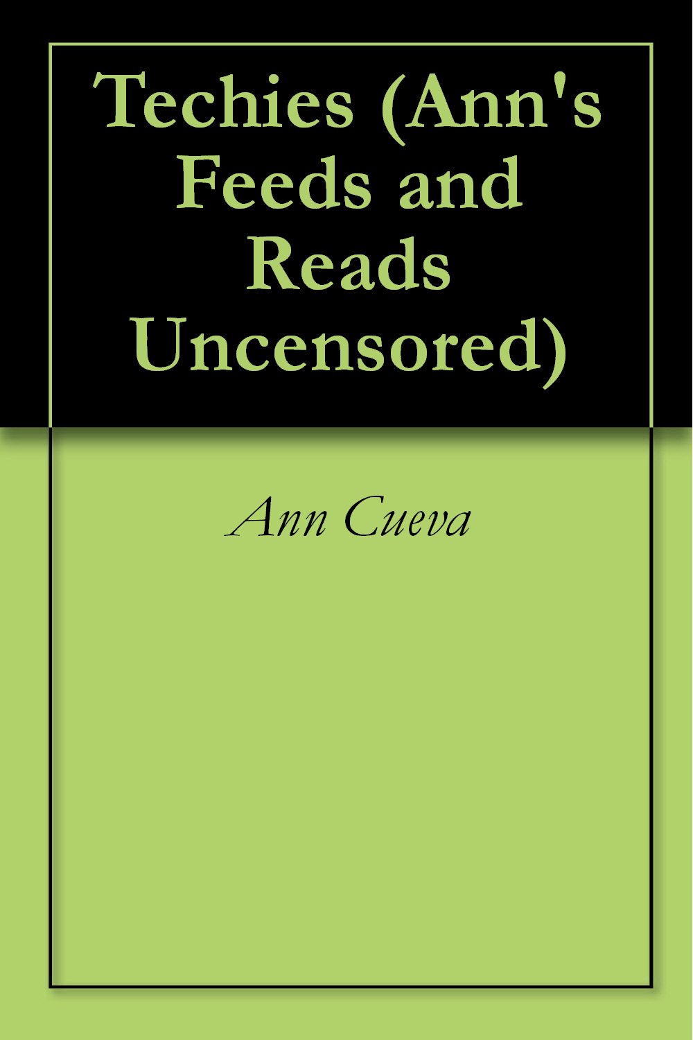 Techies (Ann's Feeds and Reads Uncensored Book 4) by Ann Cueva Goodreads