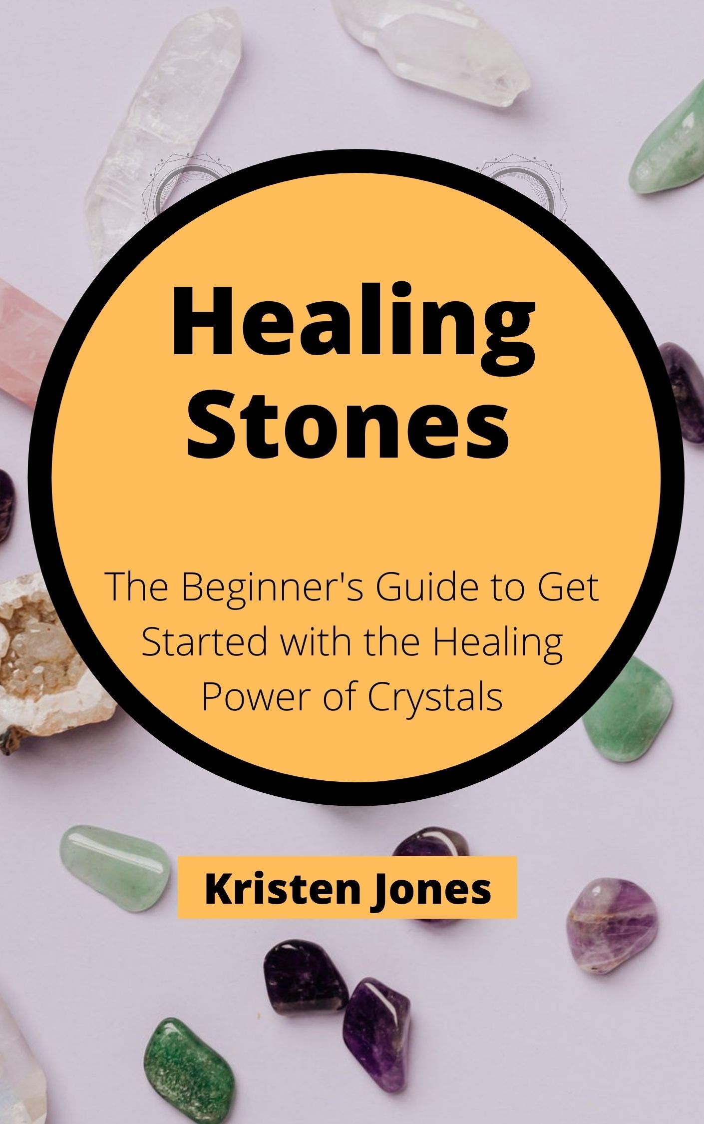 Healing Stones: The Ultimate Guide to Get Started with the Healing ...