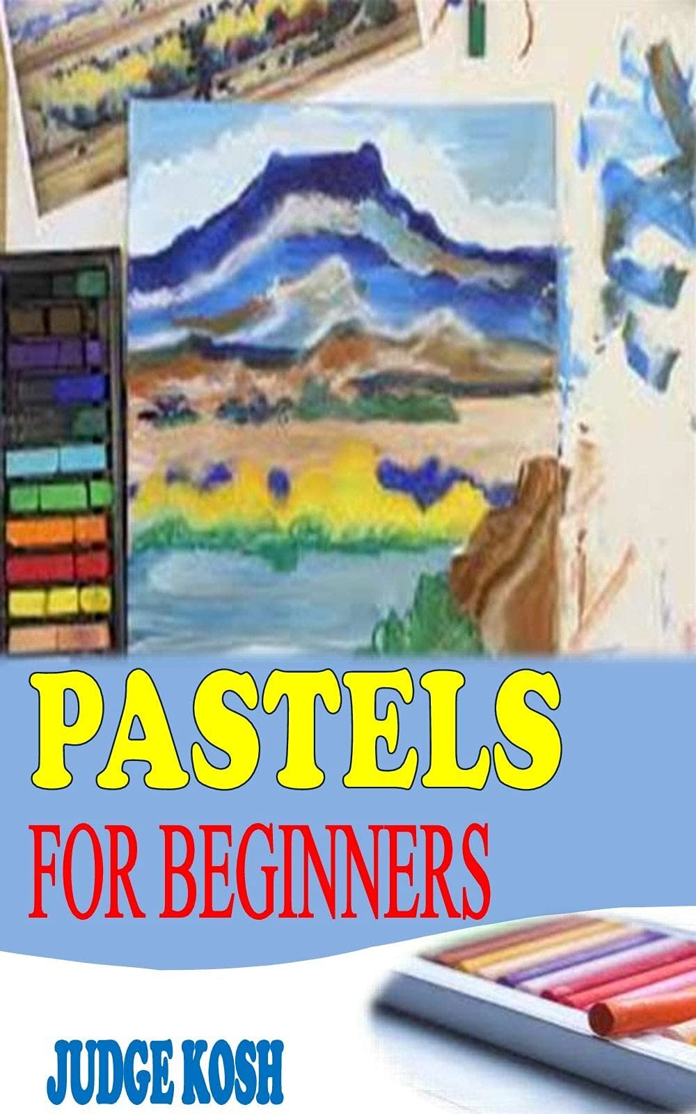 PASTELS FOR BEGINNERS The Absolute Beginner Guide to Painting in